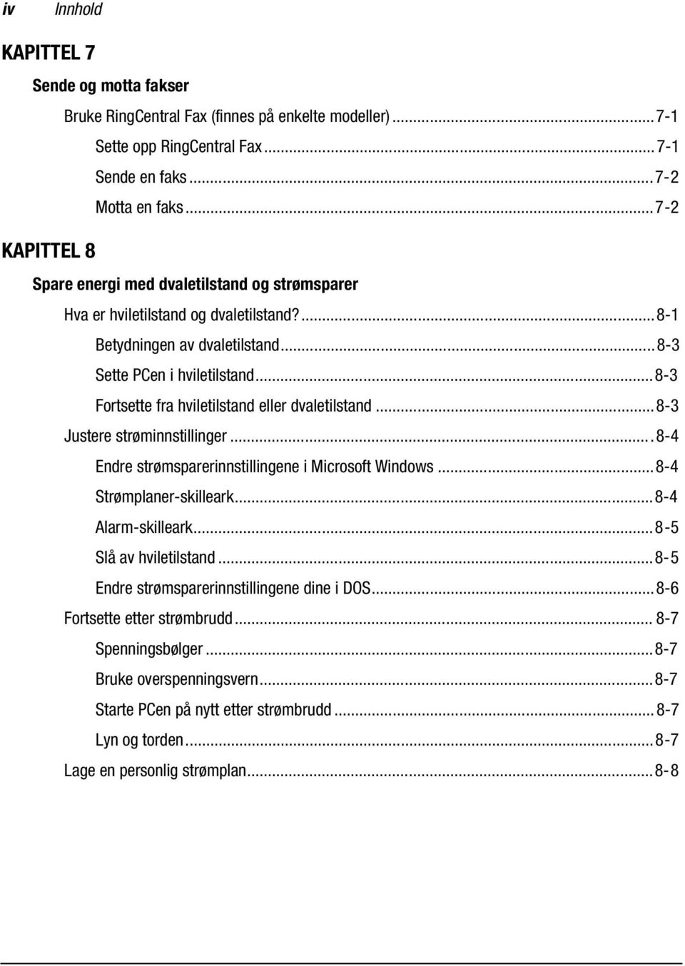 ..8-3 Fortsette fra hviletilstand eller dvaletilstand...8-3 Justere strøminnstillinger...8-4 Endre strømsparerinnstillingene i Microsoft Windows...8-4 Strømplaner-skilleark...8-4 Alarm-skilleark.