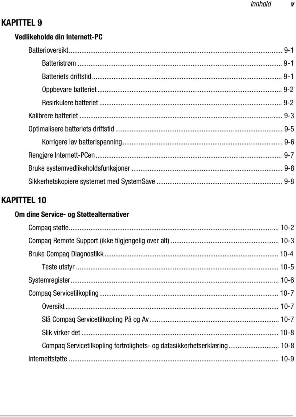 .. 9-8 KAPITTEL 10 Om dine Service- og Støttealternativer Compaq støtte... 10-2 Compaq Remote Support (ikke tilgjengelig over alt)... 10-3 Bruke Compaq Diagnostikk... 10-4 Teste utstyr.