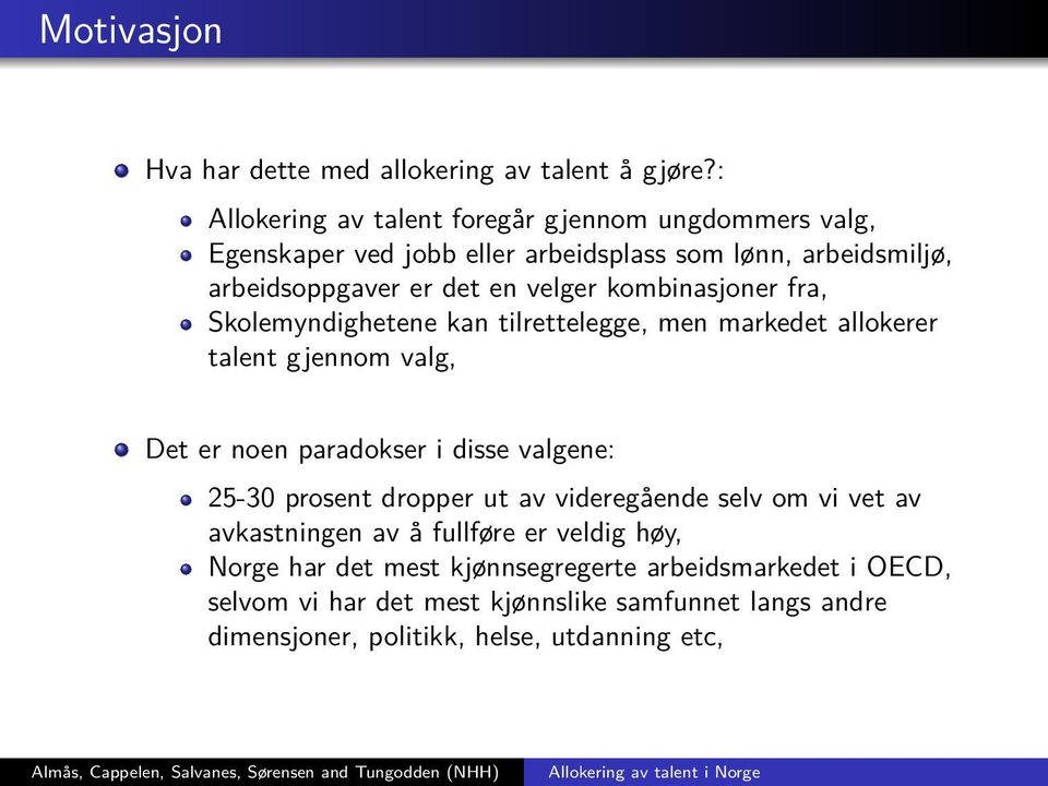 kombinasjoner fra, Skolemyndighetene kan tilrettelegge, men markedet allokerer talent gjennom valg, Det er noen paradokser i disse valgene: 25-30