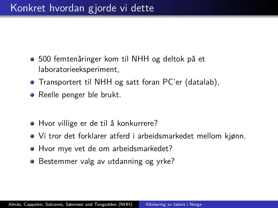 penger ble brukt. Hvor villige er de til å konkurrere?