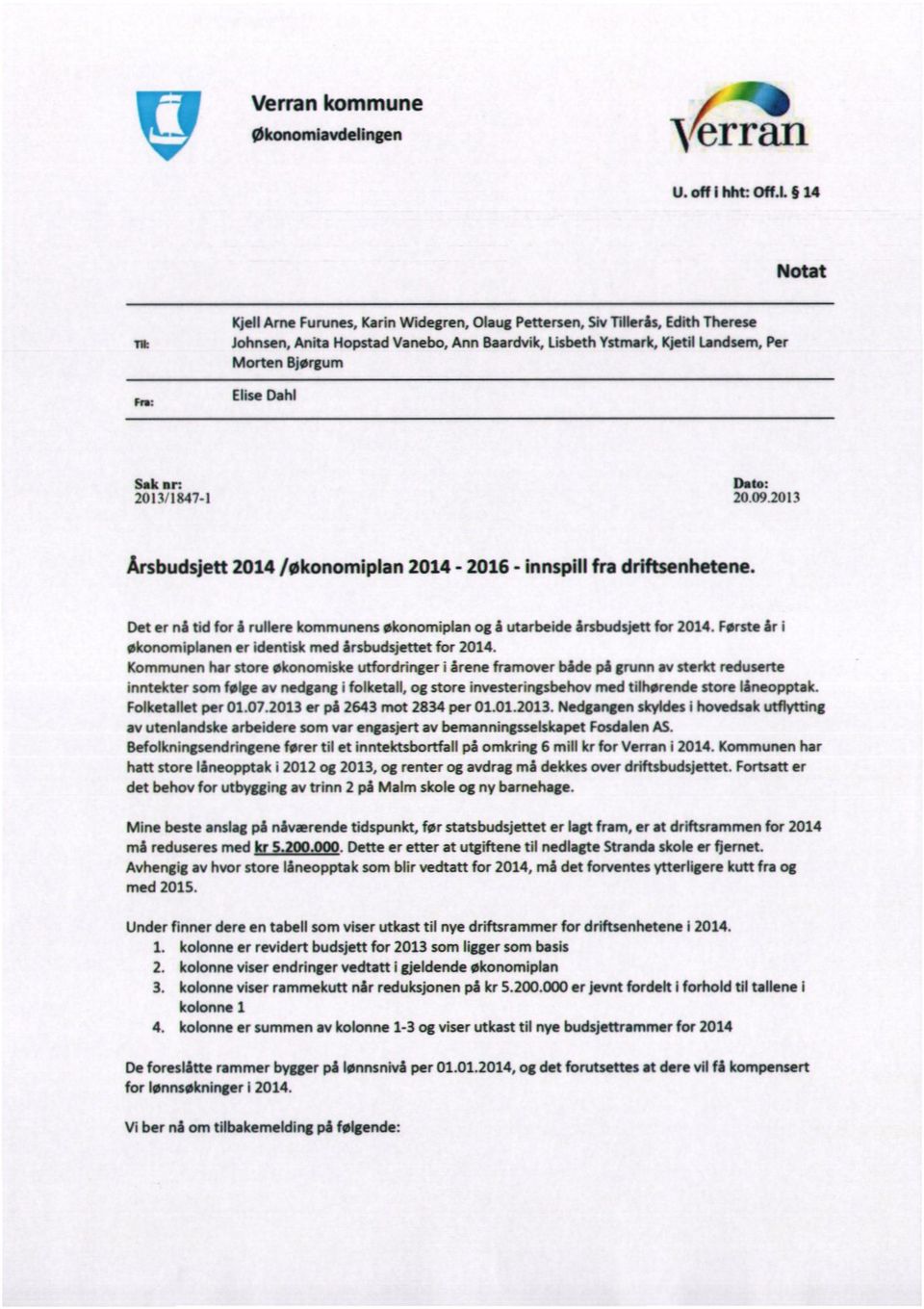 Dahl Fra: Sak an Date: 2013/1847-I 20.09.2013 Årsbudsjett 2014 kkonomiplan 2014-2016 - innspillfra driftsenhetene.