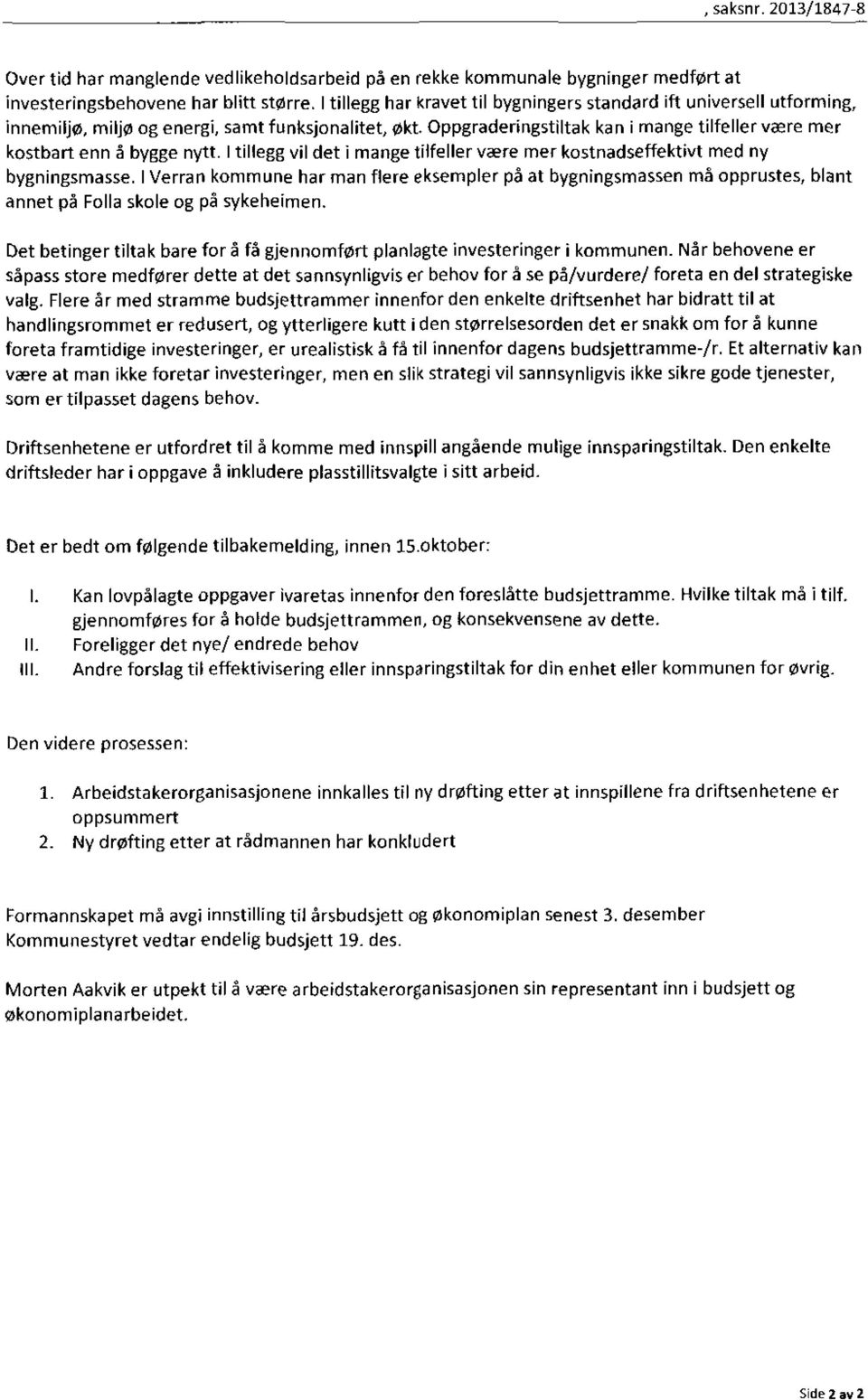 nytt. I tillegg vil det i mange tilfeller være mer kostnadseffektivt med ny bygningsmasse.