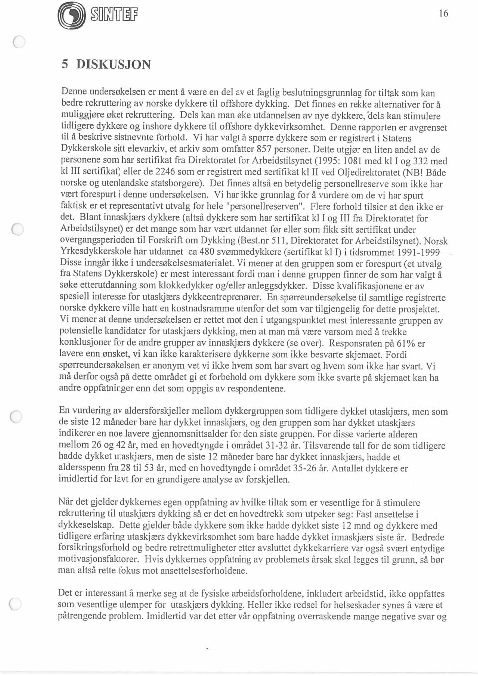 Dette utgjor en liten andel av de personene som bar sertifikat fra Direktoratet for Arbeidstilsynet (1995: 1081 med ki 1 og 332 med til a beskrive sistnevnte forhold.