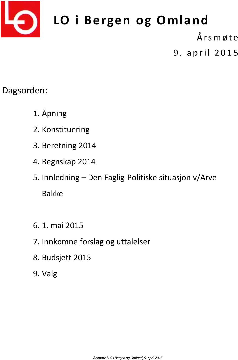 Beretning 2014 4. Regnskap 2014 5.