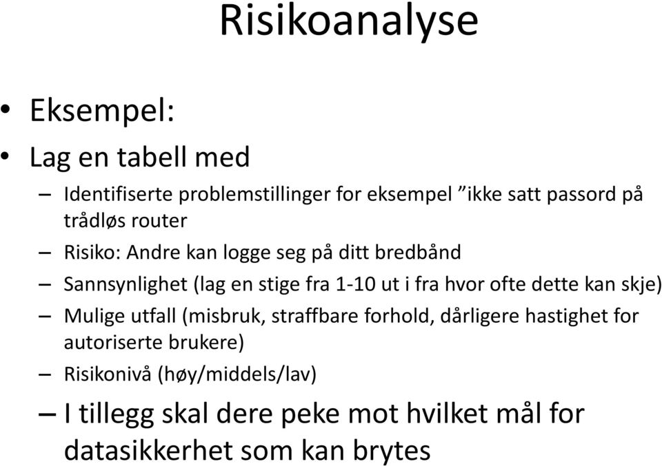 hvor ofte dette kan skje) Mulige utfall (misbruk, straffbare forhold, dårligere hastighet for autoriserte