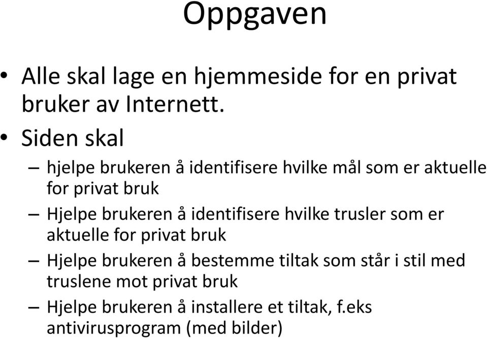 brukeren å identifisere hvilke trusler som er aktuelle for privat bruk Hjelpe brukeren å bestemme