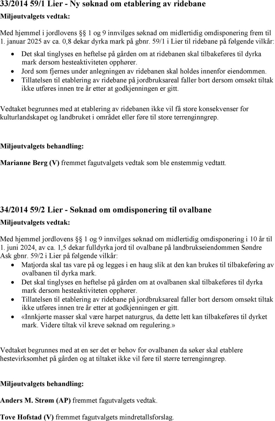 Jord som fjernes under anlegningen av ridebanen skal holdes innenfor eiendommen.