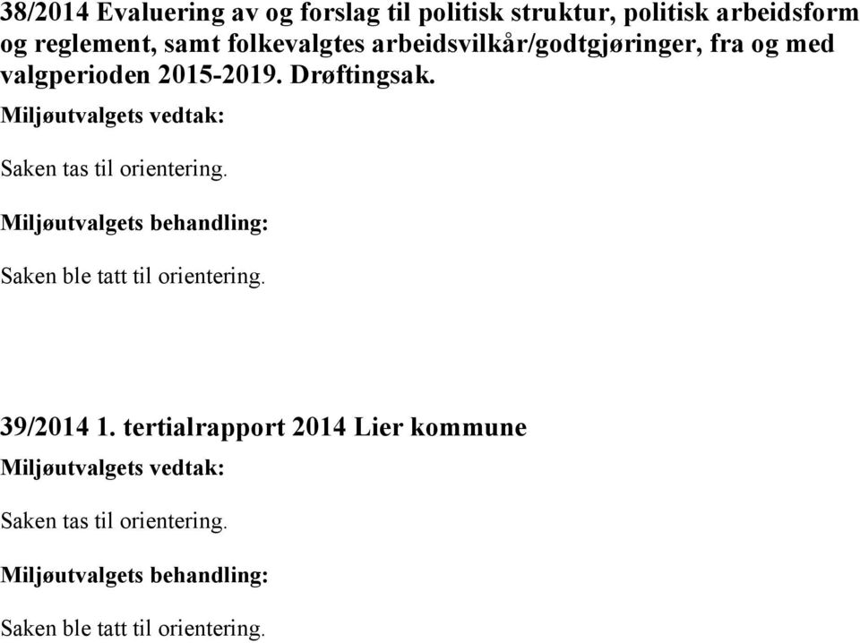 2015-2019. Drøftingsak. Saken tas til orientering. Saken ble tatt til orientering.