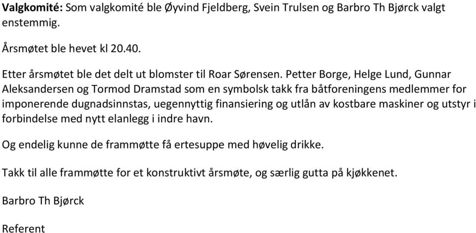 Petter Borge, Helge Lund, Gunnar Aleksandersen og Tormod Dramstad som en symbolsk takk fra båtforeningens medlemmer for imponerende dugnadsinnstas,