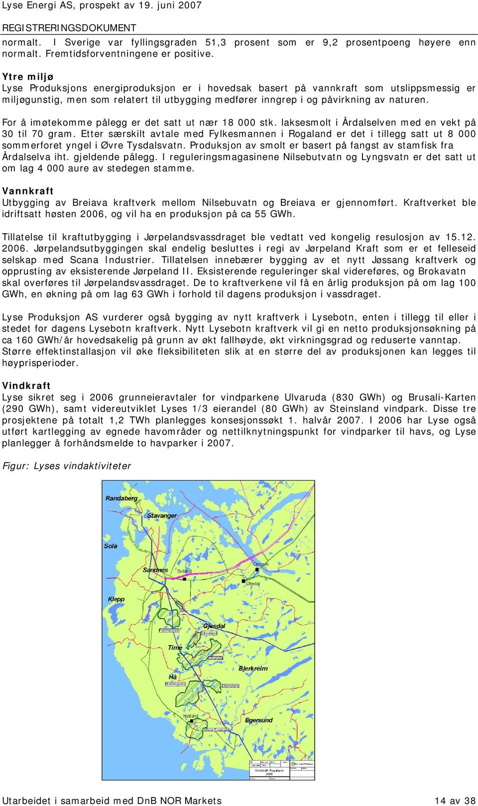 For å imøtekomme pålegg er det satt ut nær 18 000 stk. laksesmolt i Årdalselven med en vekt på 30 til 70 gram.