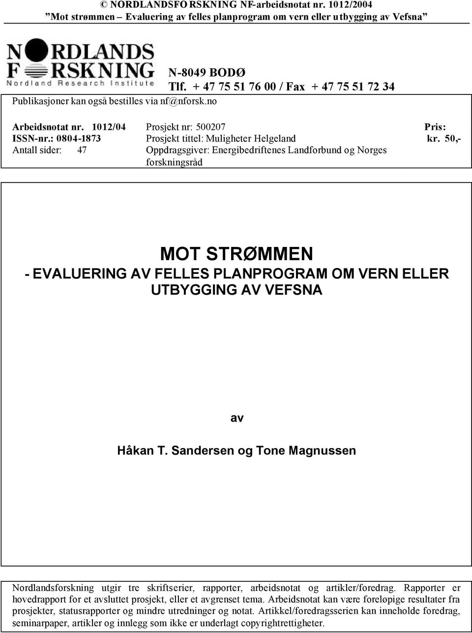 50,- MOT STRØMMEN - EVALUERING AV FELLES PLANPROGRAM OM VERN ELLER UTBYGGING AV VEFSNA av Håkan T.