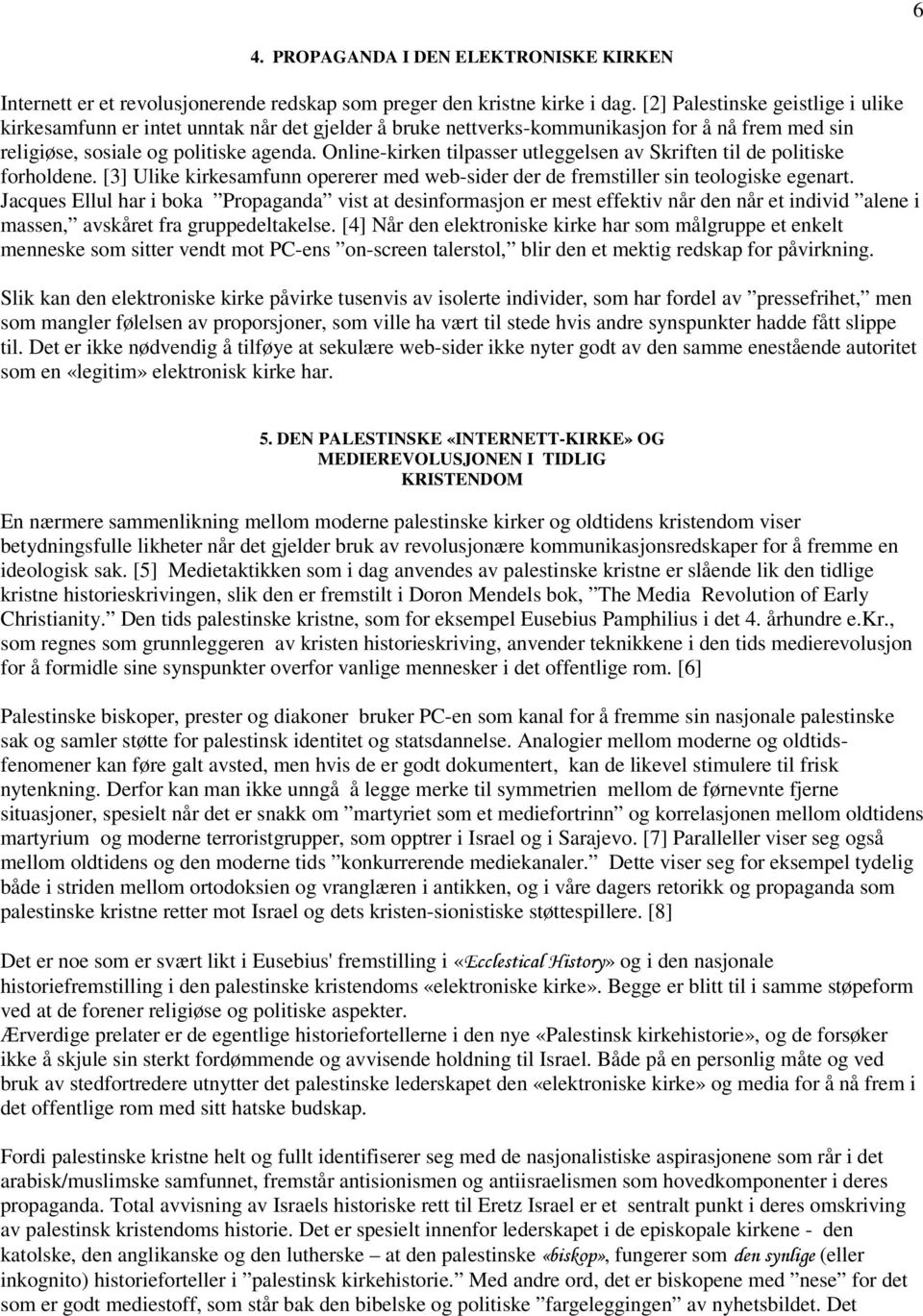 Online-kirken tilpasser utleggelsen av Skriften til de politiske forholdene. [3] Ulike kirkesamfunn opererer med web-sider der de fremstiller sin teologiske egenart.