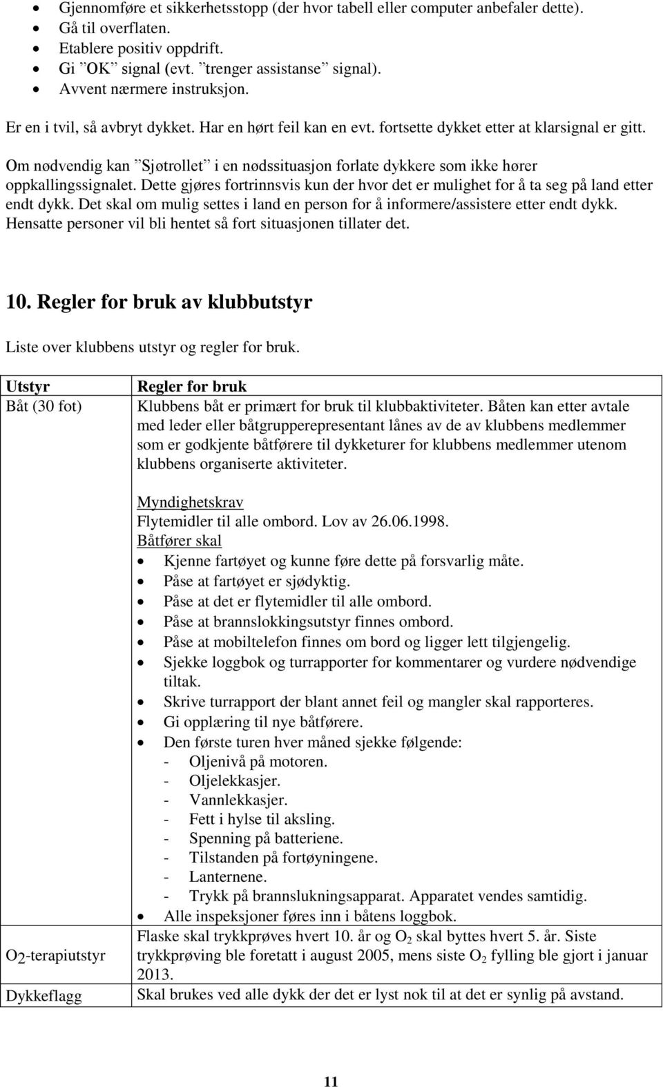 Om nødvendig kan Sjøtrollet i en nødssituasjon forlate dykkere som ikke hører oppkallingssignalet. Dette gjøres fortrinnsvis kun der hvor det er mulighet for å ta seg på land etter endt dykk.