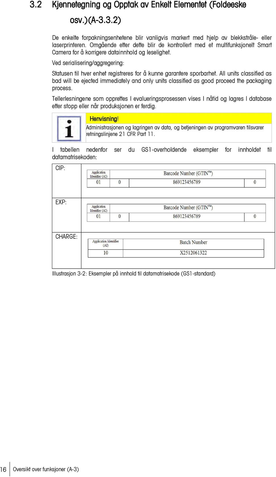 Ved serialisering/aggregering: Statusen til hver enhet registreres for å kunne garantere sporbarhet.