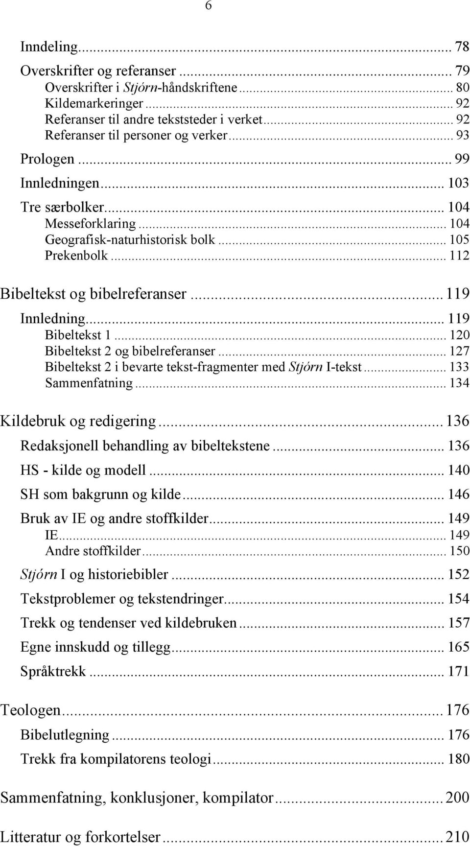 .. 1 Bibeltekst 2 og bibelreferanser... 127 Bibeltekst 2 i bevarte tekst-fragmenter med Stjórn I-tekst... 133 Sammenfatning... 134 Kildebruk og redigering.