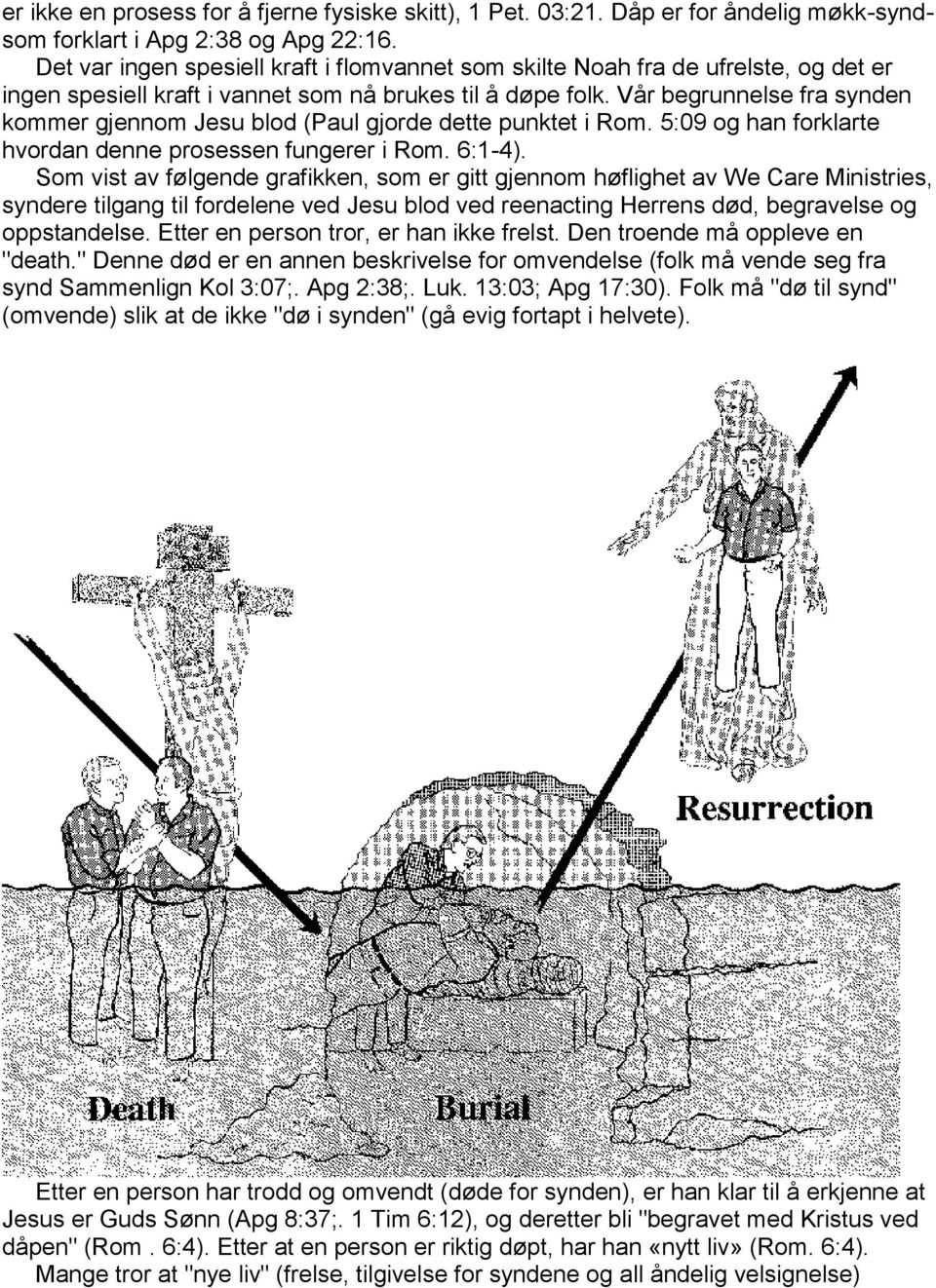 Vår begrunnelse fra synden kommer gjennom Jesu blod (Paul gjorde dette punktet i Rom. 5:09 og han forklarte hvordan denne prosessen fungerer i Rom. 6:1-4).