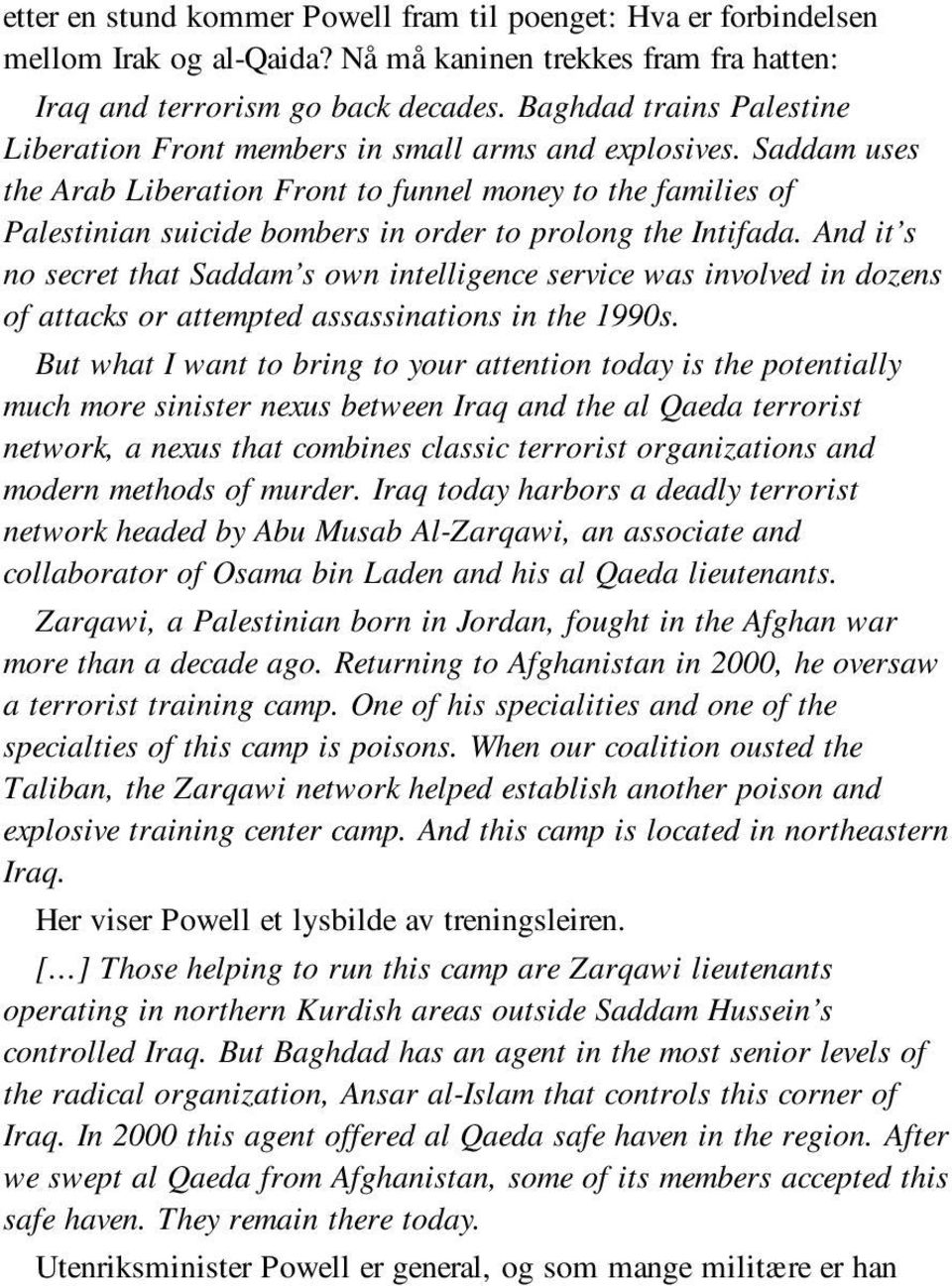 Saddam uses the Arab Liberation Front to funnel money to the families of Palestinian suicide bombers in order to prolong the Intifada.