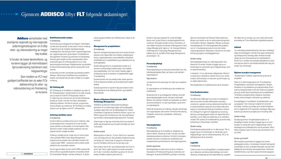 Som medlem av FLT med godkjent tariffavtale kan du søke FLTs støtteordning for etter- og videreutdanning om finansiering av kursene.