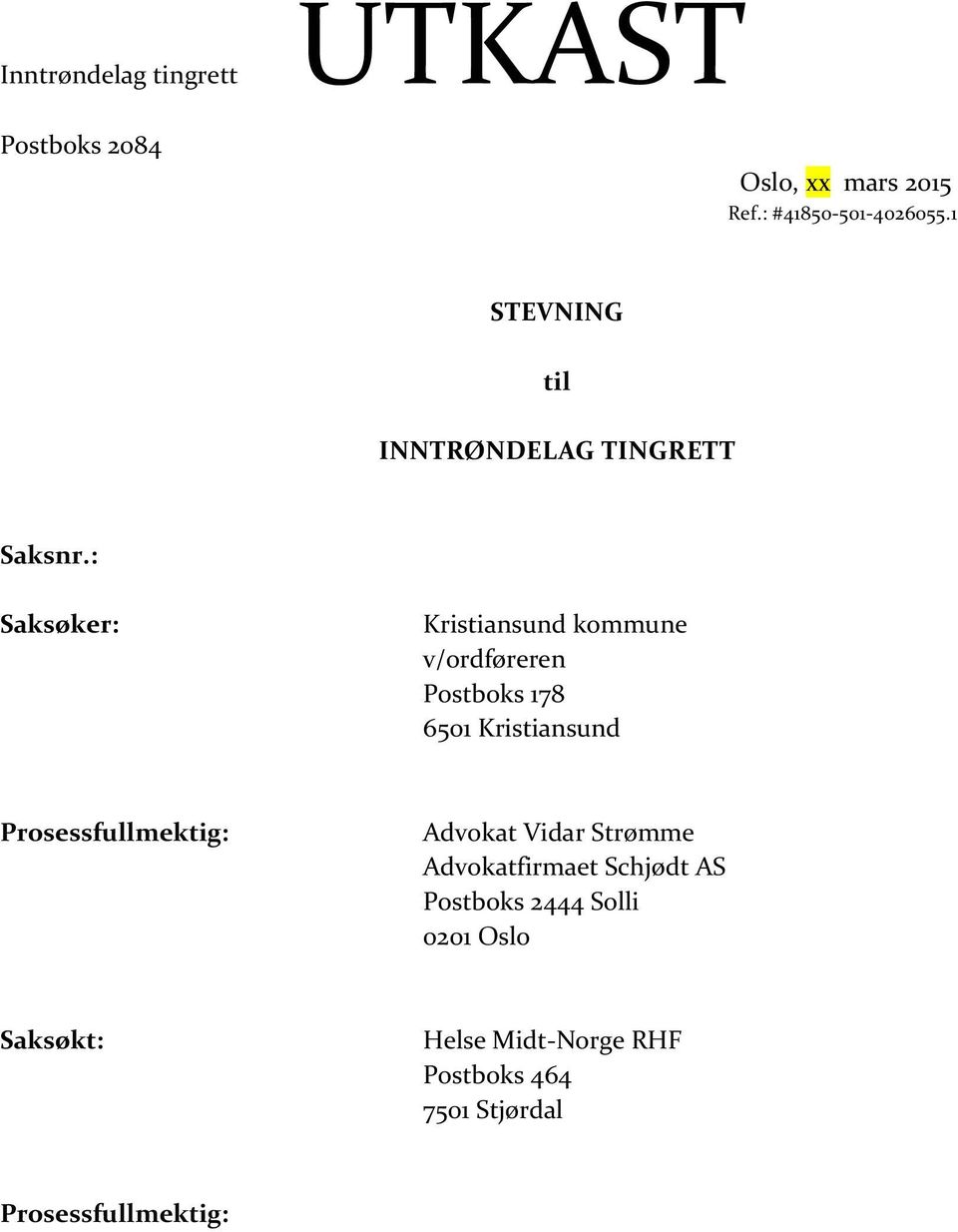 : Saksøker: Kristiansund kommune v/ordføreren Postboks 178 6501 Kristiansund Prosessfullmektig: