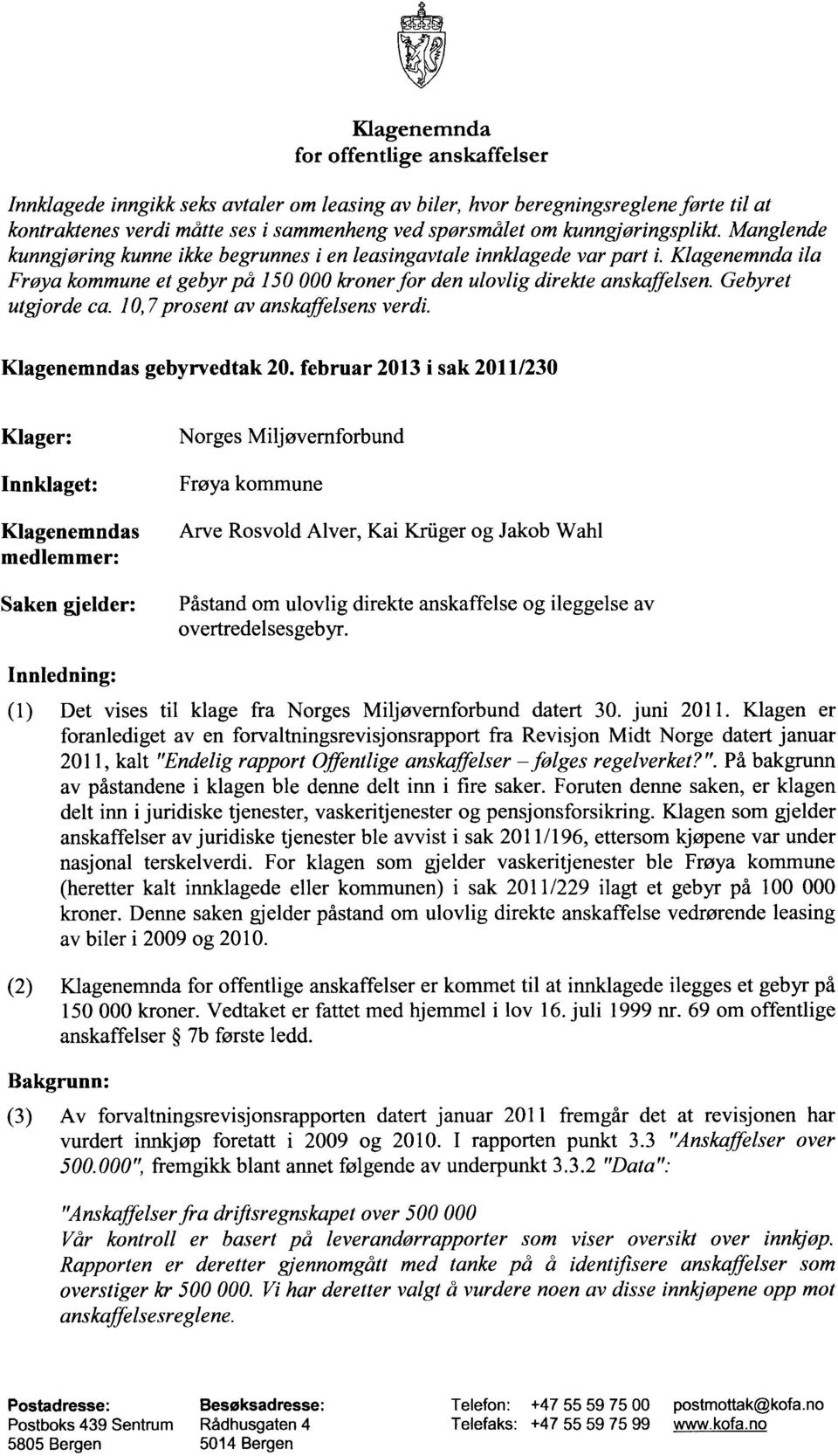 Gebyret utgjorde ca. 10,7prosent av anskaffelsens verdi. Klagenemndas gebyrvedtak 20.