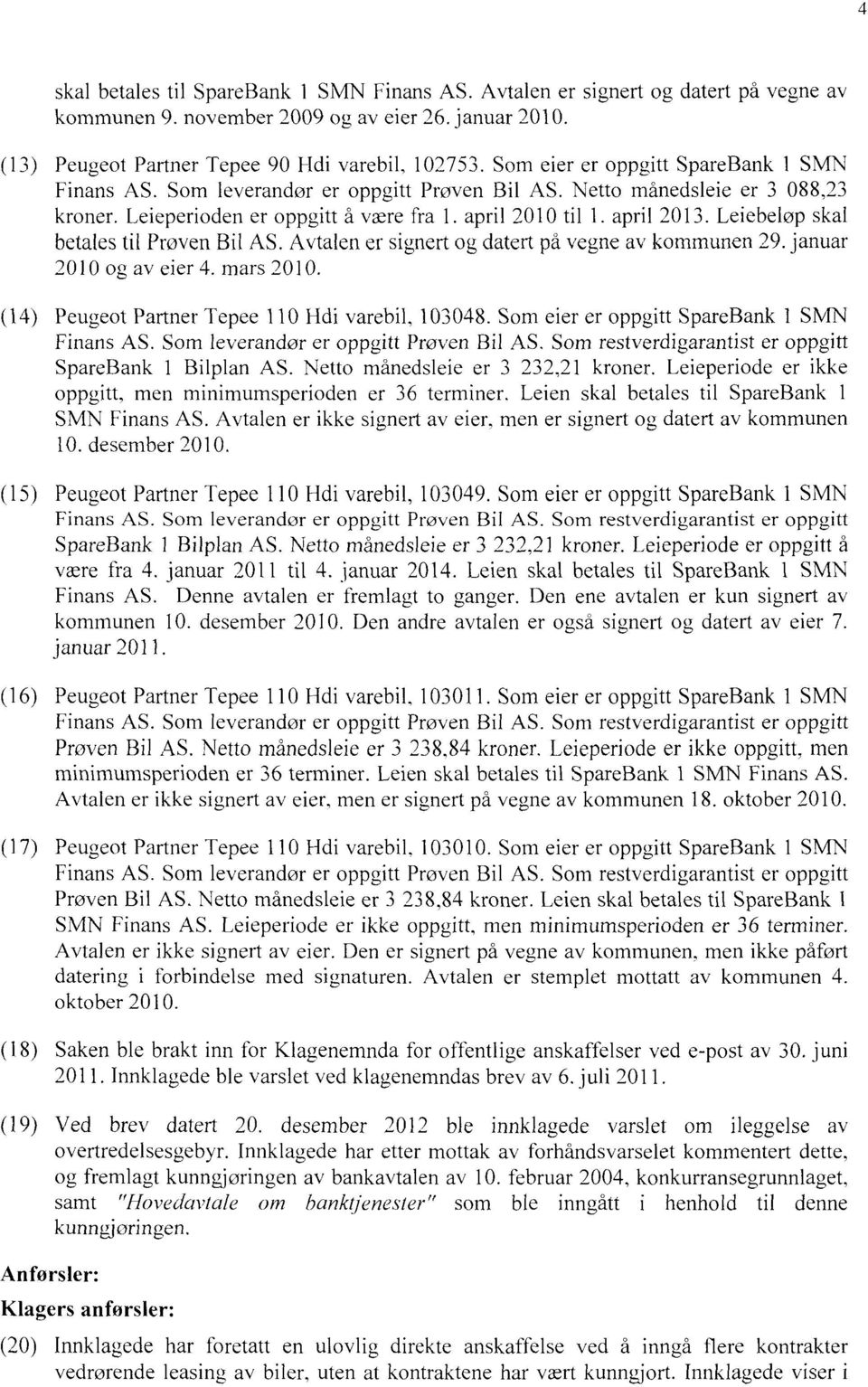 Leiebeløp skal betales til Proven Bil AS. Avtalen er signert og datert på vegne av kommunen 29. januar 2010 og av eier 4. mars 2010. Peugeot Partner Tepee 110 Hdi varebil, 103048.