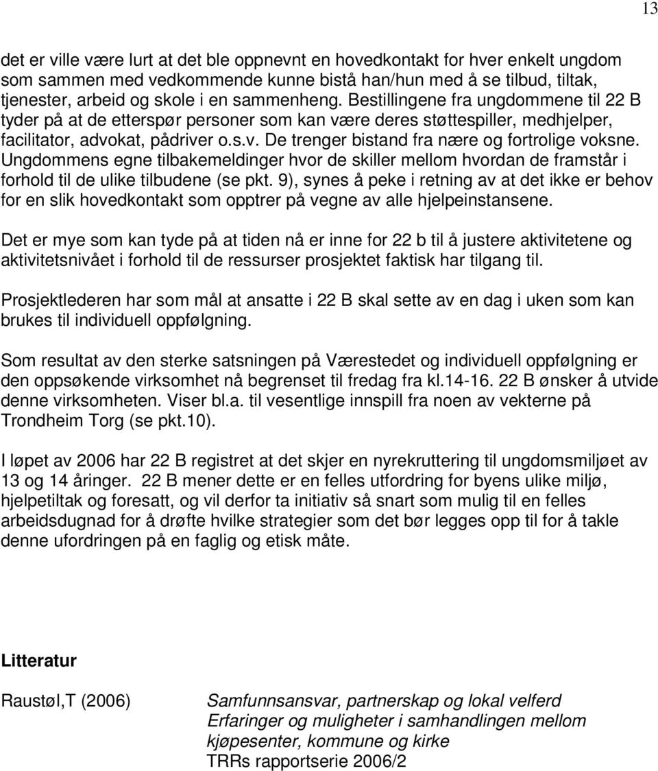 Ungdommens egne tilbakemeldinger hvor de skiller mellom hvordan de framstår i forhold til de ulike tilbudene (se pkt.