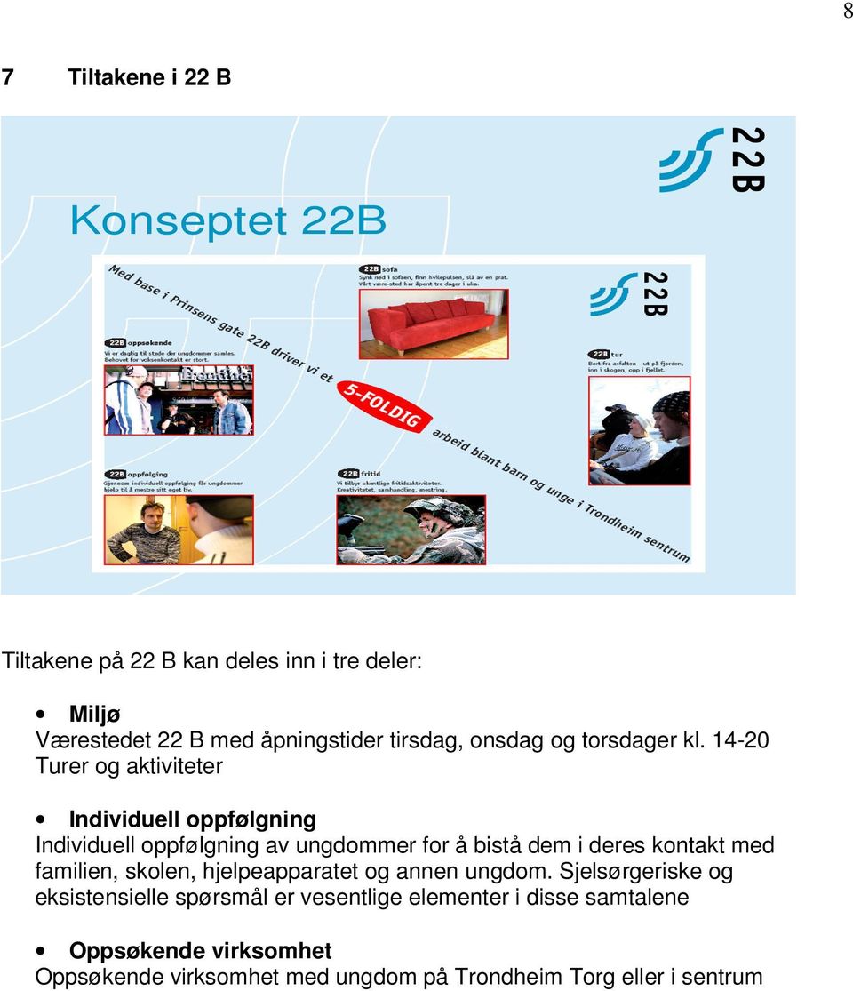 14-20 Turer og aktiviteter Individuell oppfølgning Individuell oppfølgning av ungdommer for å bistå dem i deres kontakt med