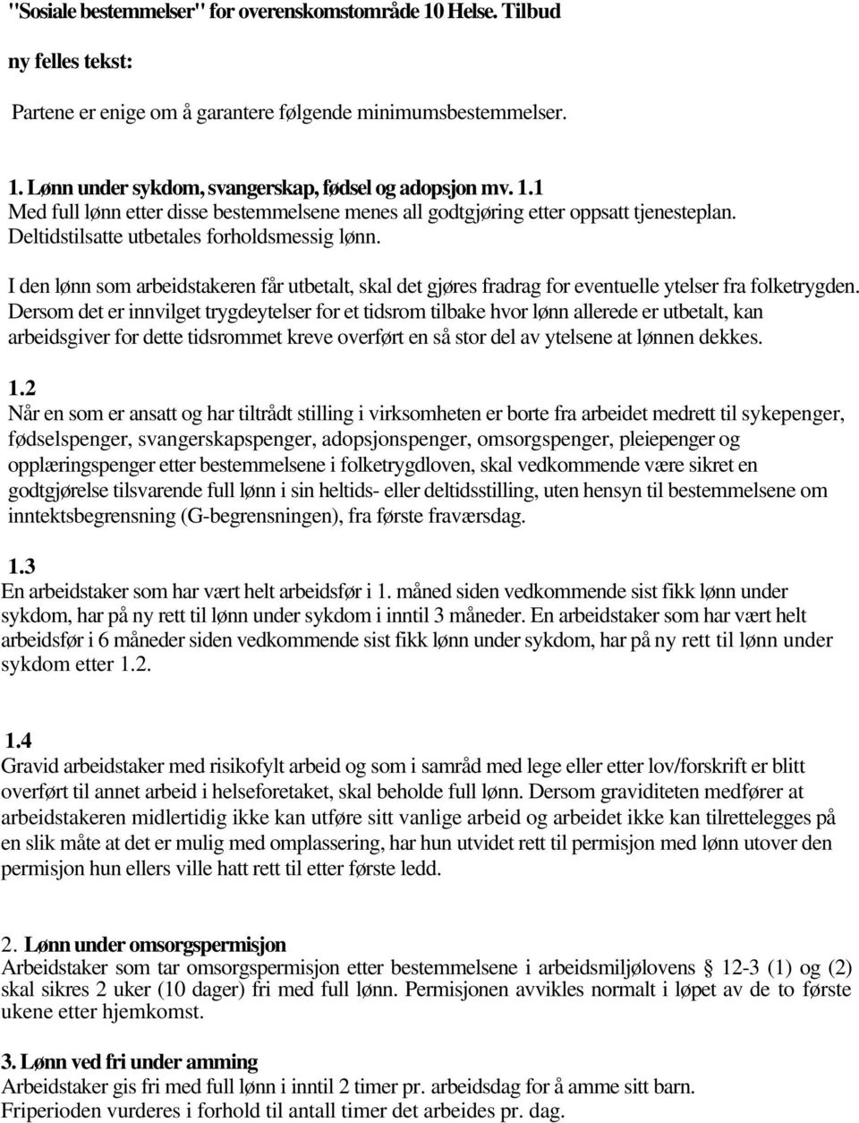 I den lønn som arbeidstakeren får utbetalt, skal det gjøres fradrag for eventuelle ytelser fra folketrygden.