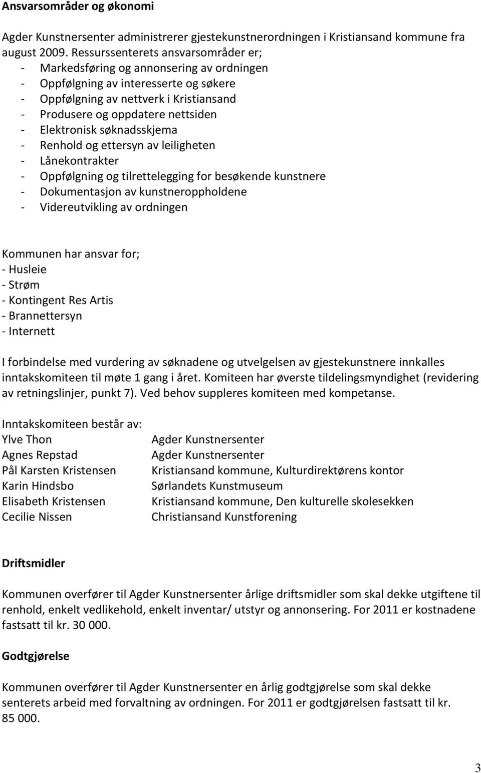 Elektronisk søknadsskjema - Renhold og ettersyn av leiligheten - Lånekontrakter - Oppfølgning og tilrettelegging for besøkende kunstnere - Dokumentasjon av kunstneroppholdene - Videreutvikling av