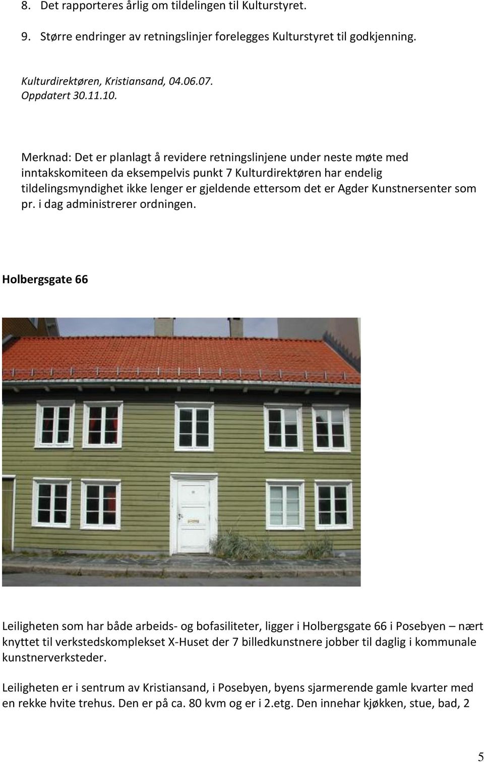 er Agder Kunstnersenter som pr. i dag administrerer ordningen.