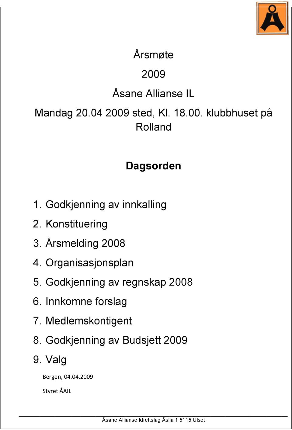 Organisasjonsplan 5. Godkjenning av regnskap 2008 6. Innkomne forslag 7.