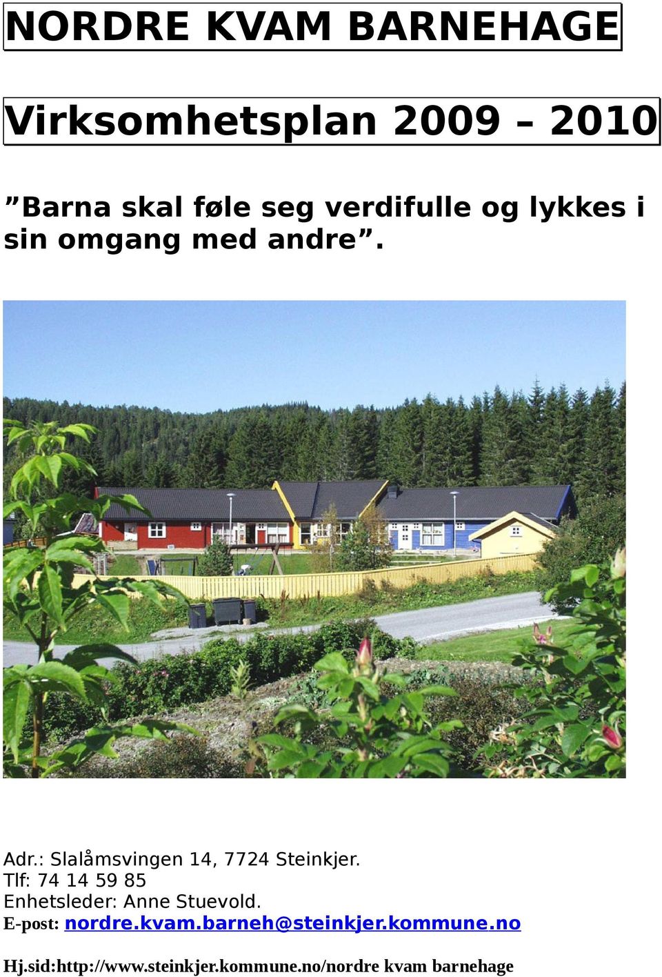 : Slalåmsvingen 14, 7724 Steinkjer.