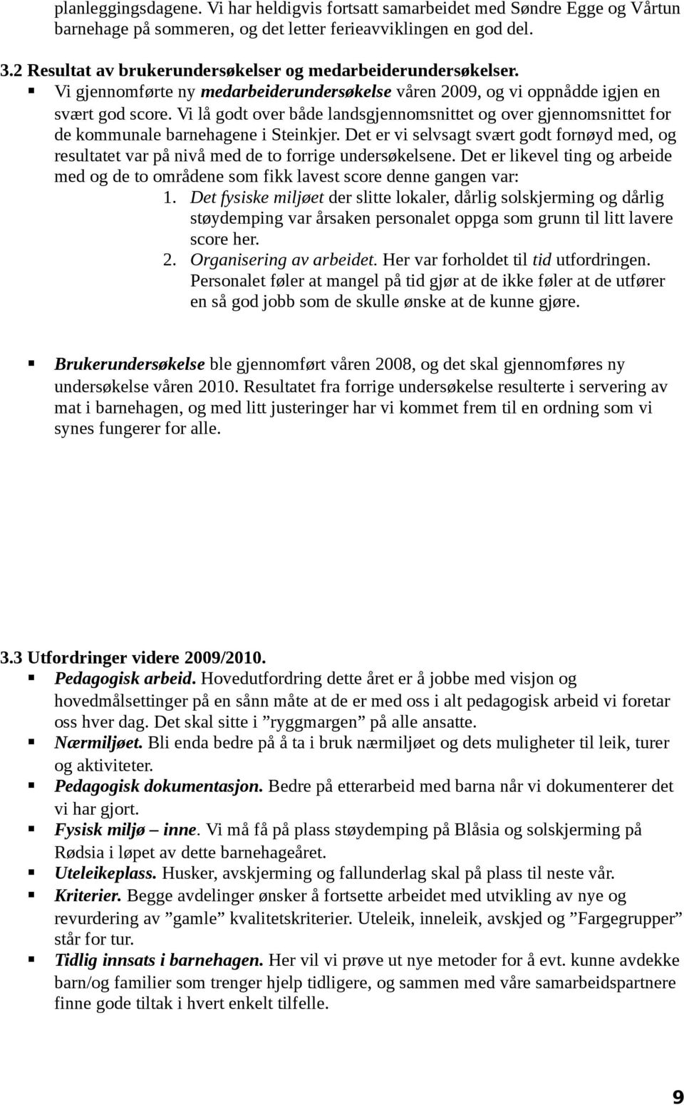 Vi lå godt over både landsgjennomsnittet og over gjennomsnittet for de kommunale barnehagene i Steinkjer.