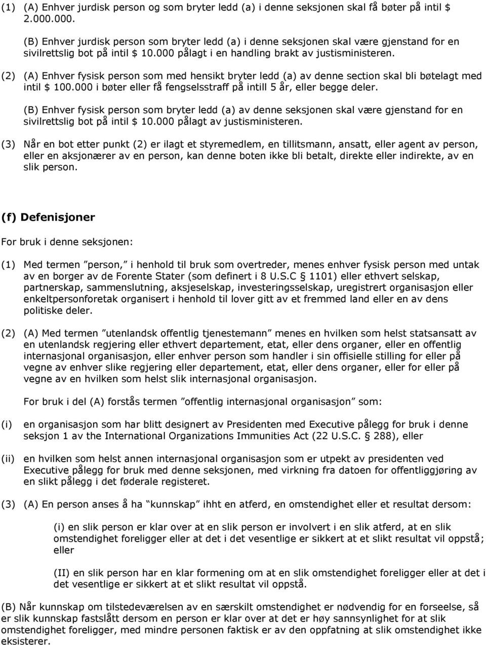 (2) (A) Enhver fysisk person som med hensikt bryter ledd (a) av denne section skal bli bøtelagt med intil $ 100.000 i bøter eller få fengselsstraff på intill 5 år, eller begge deler.