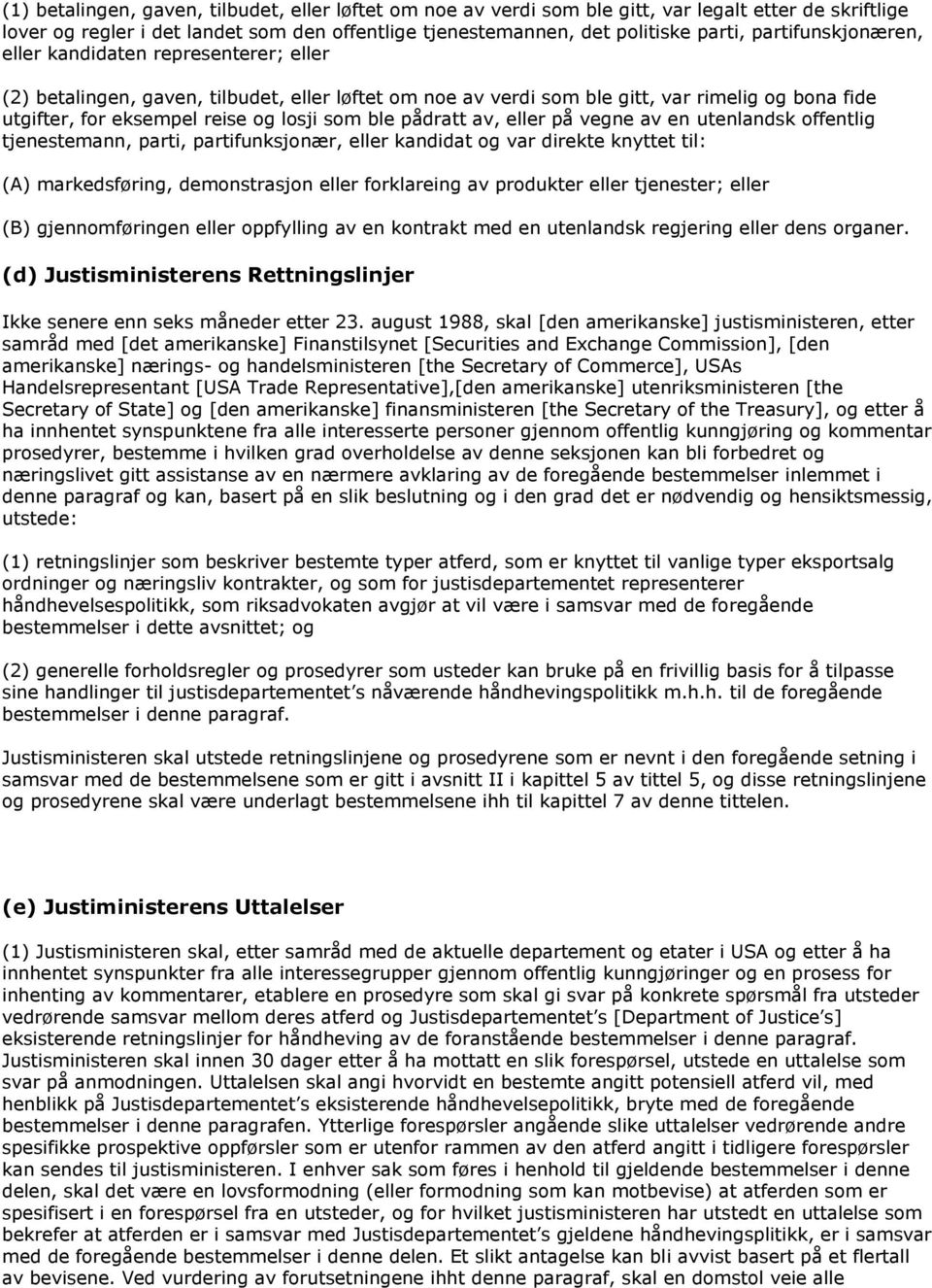 ble pådratt av, eller på vegne av en utenlandsk offentlig tjenestemann, parti, partifunksjonær, eller kandidat og var direkte knyttet til: (A) markedsføring, demonstrasjon eller forklareing av