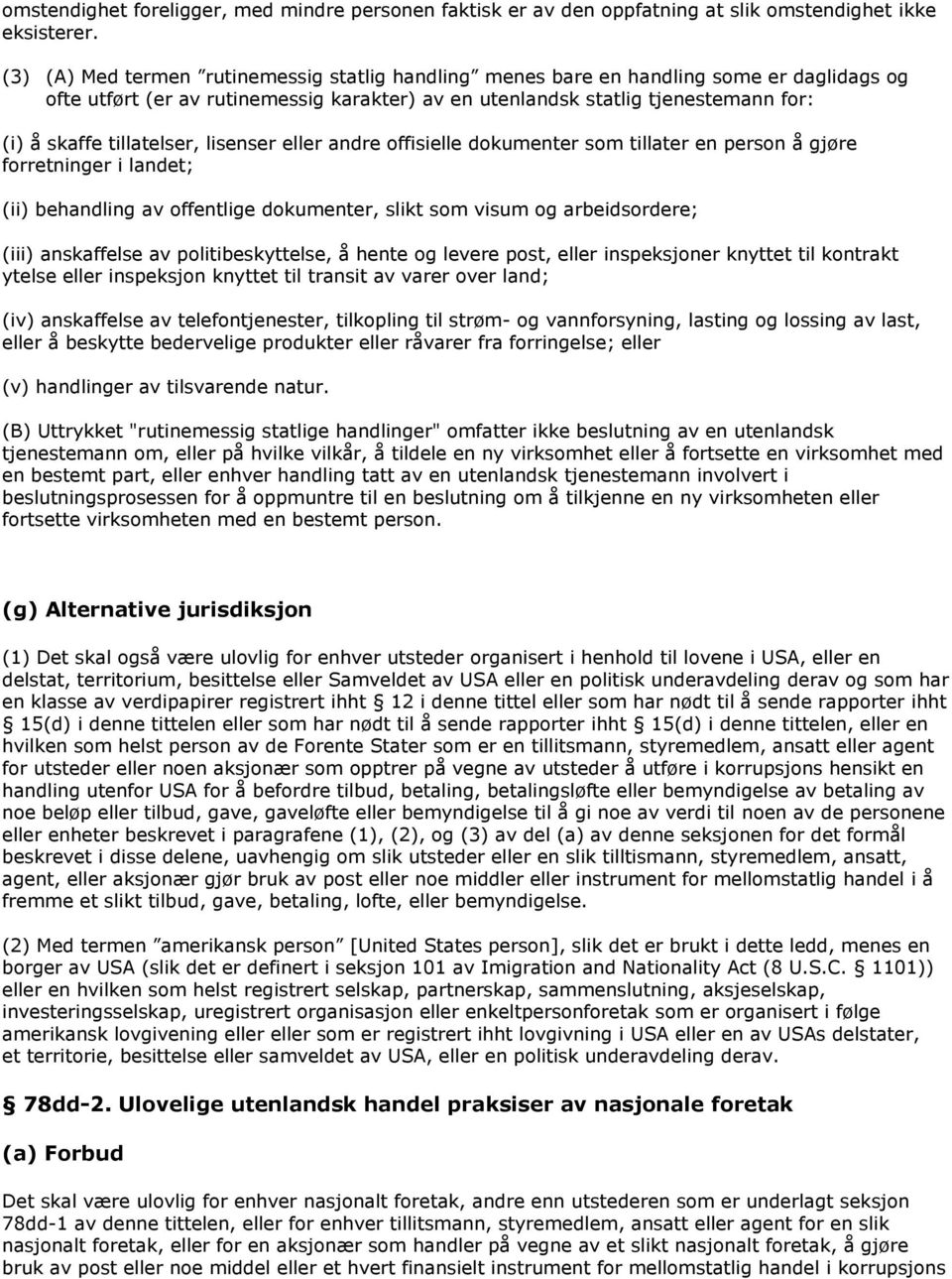 tillatelser, lisenser eller andre offisielle dokumenter som tillater en person å gjøre forretninger i landet; (ii) behandling av offentlige dokumenter, slikt som visum og arbeidsordere; (iii)