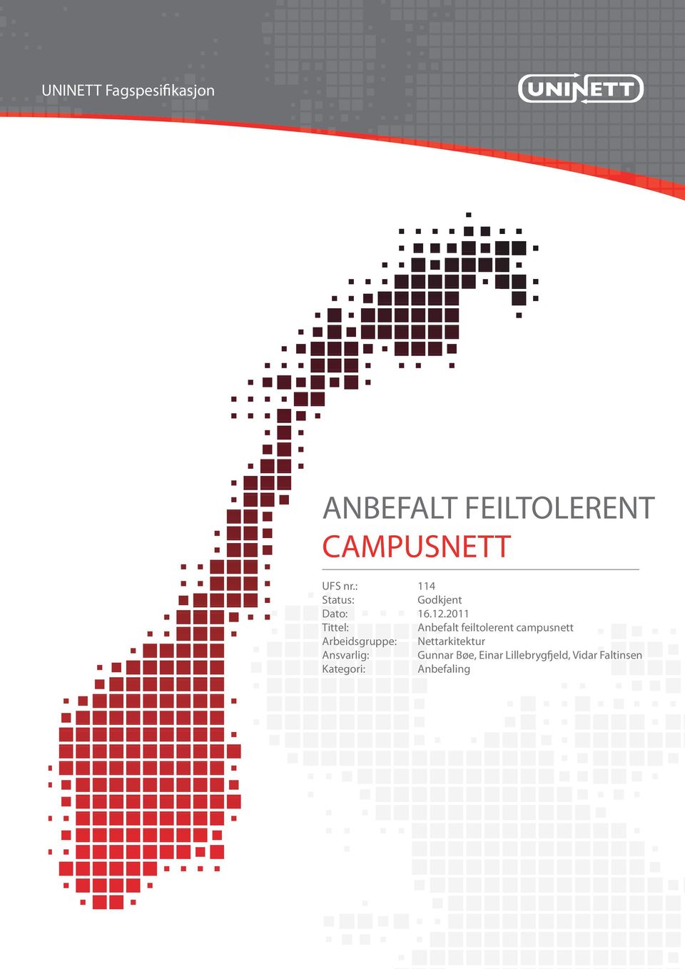 2011 Tittel: Anbefalt feiltolerent campusnett Arbeidsgruppe: