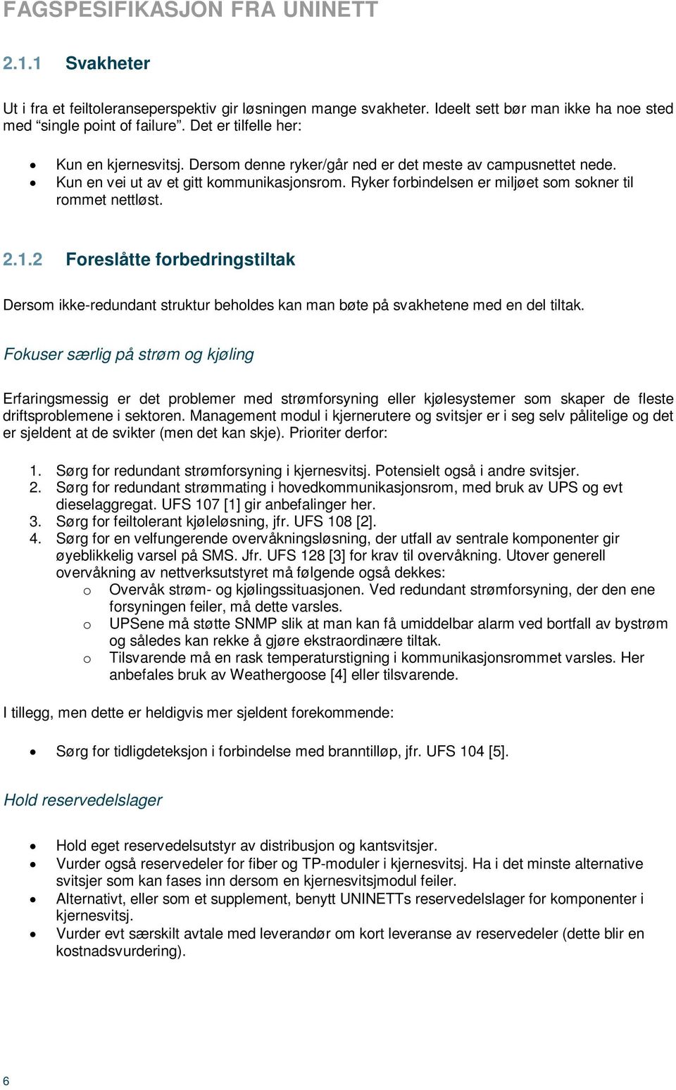 2 Foreslåtte forbedringstiltak Dersom ikke-redundant struktur beholdes kan man bøte på svakhetene med en del tiltak.