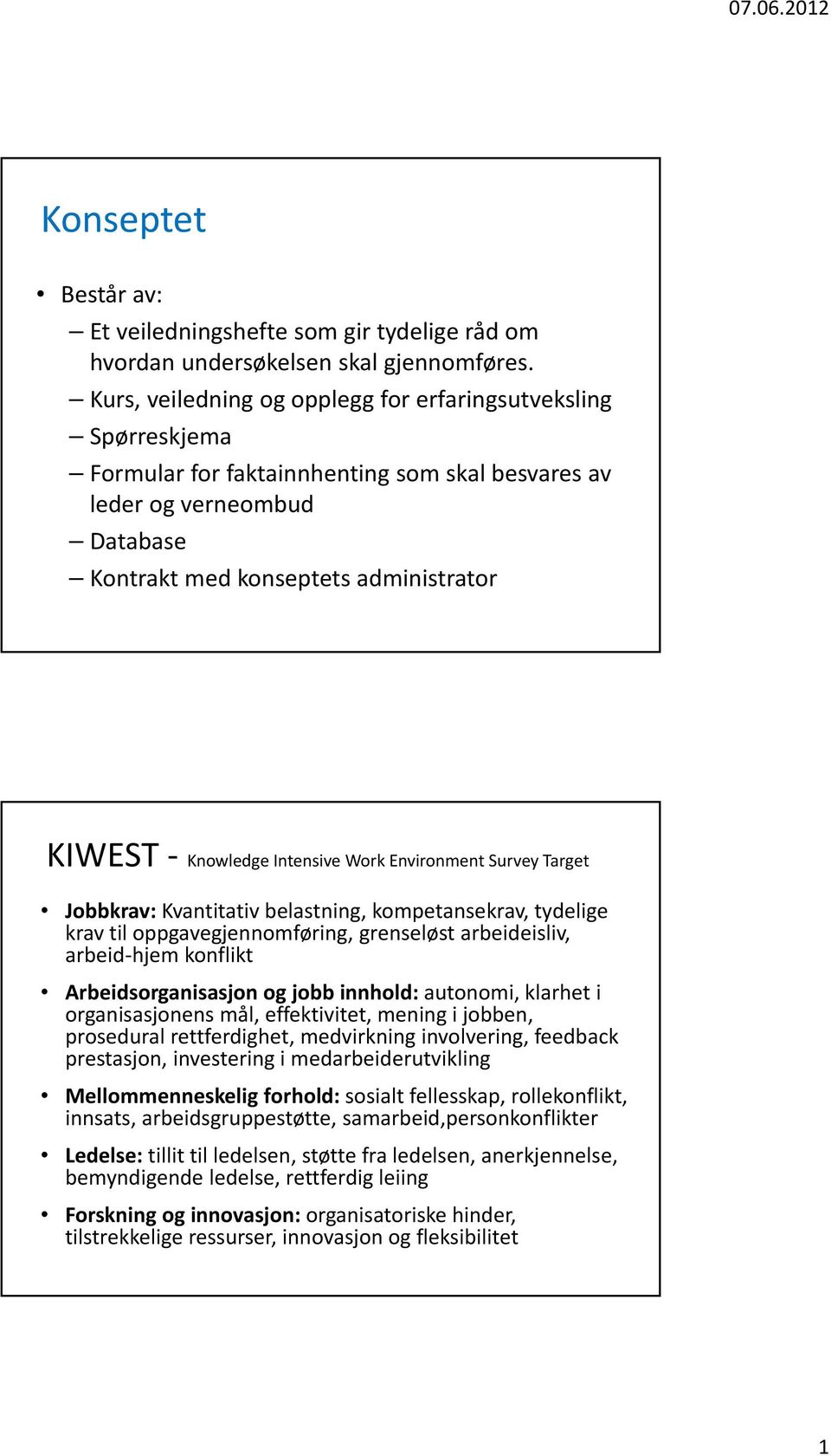 Intensive Work Environment Survey Target Jobbkrav: Kvantitativ belastning, kompetansekrav, tydelige krav til oppgavegjennomføring, grenseløst arbeideisliv, arbeid hjem konflikt Arbeidsorganisasjon og