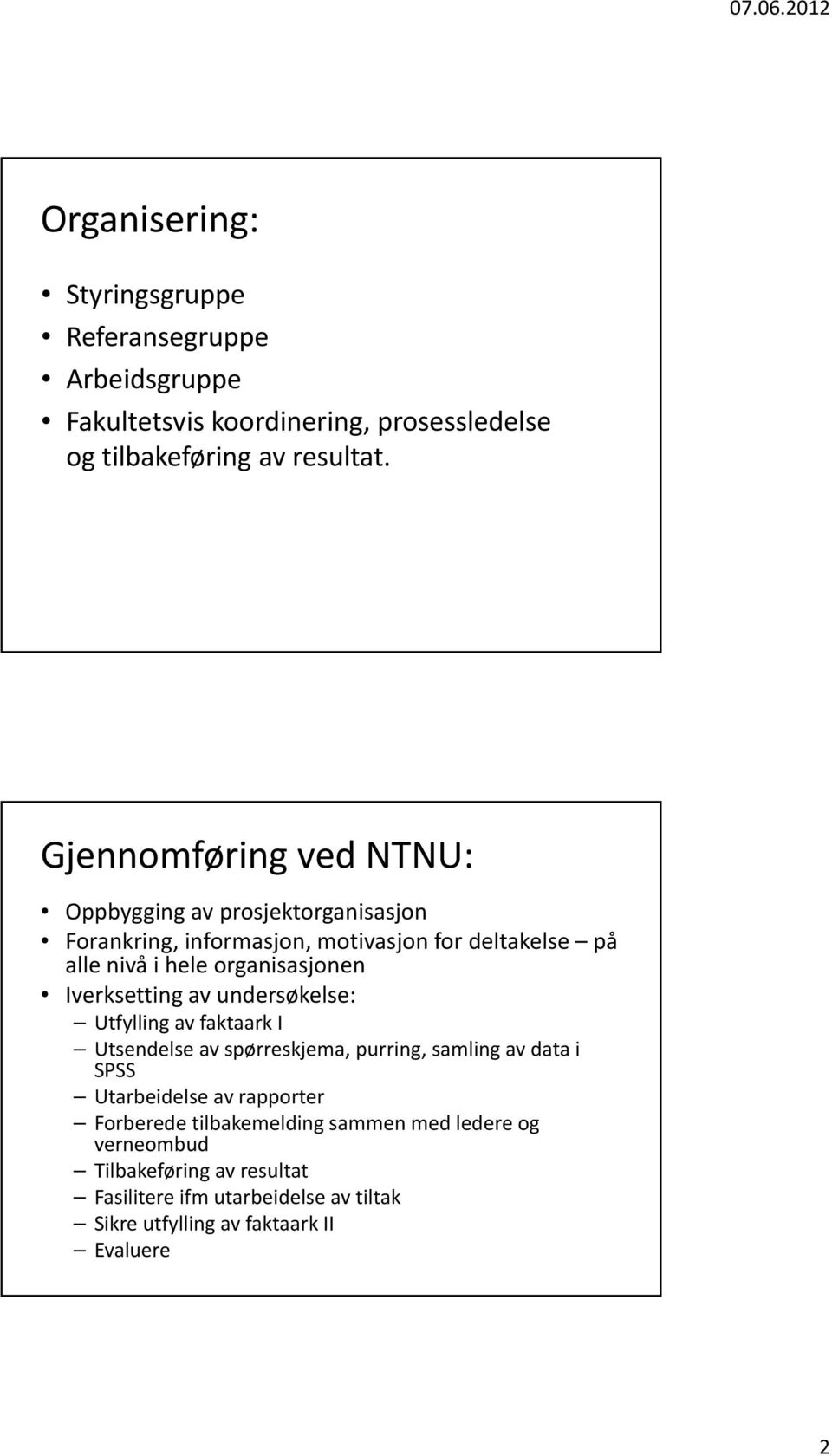 Iverksetting av undersøkelse: Utfylling av faktaark I Utsendelse av spørreskjema, purring, samling av data i SPSS Utarbeidelse av rapporter