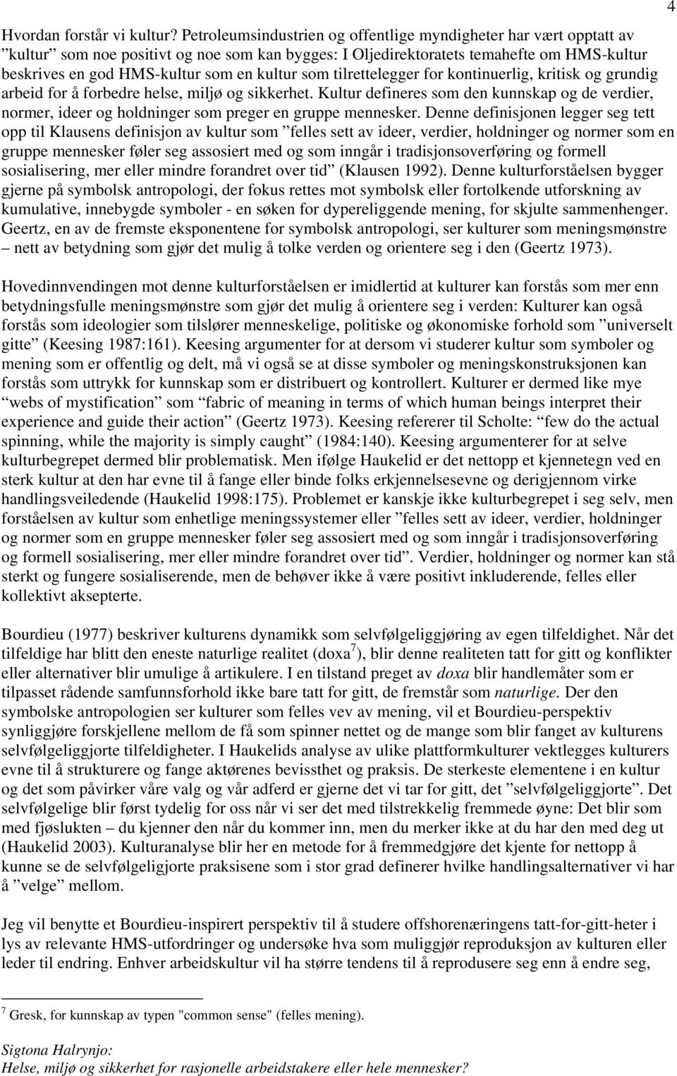 som tilrettelegger for kontinuerlig, kritisk og grundig arbeid for å forbedre helse, miljø og sikkerhet.