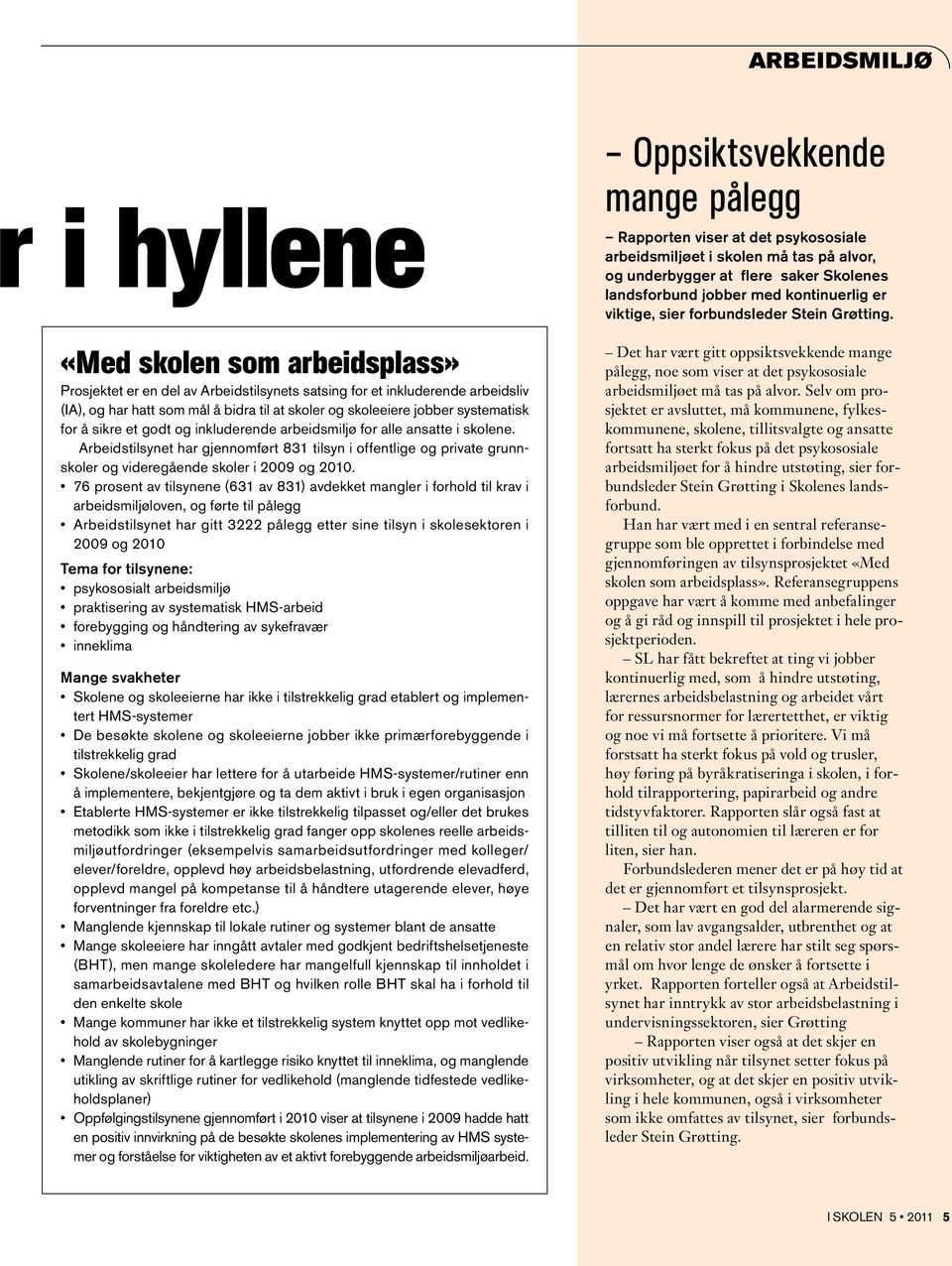 Arbeidstilsynet har gjennomført 831 tilsyn i offentlige og private grunnskoler og videregående skoler i 2009 og 2010.