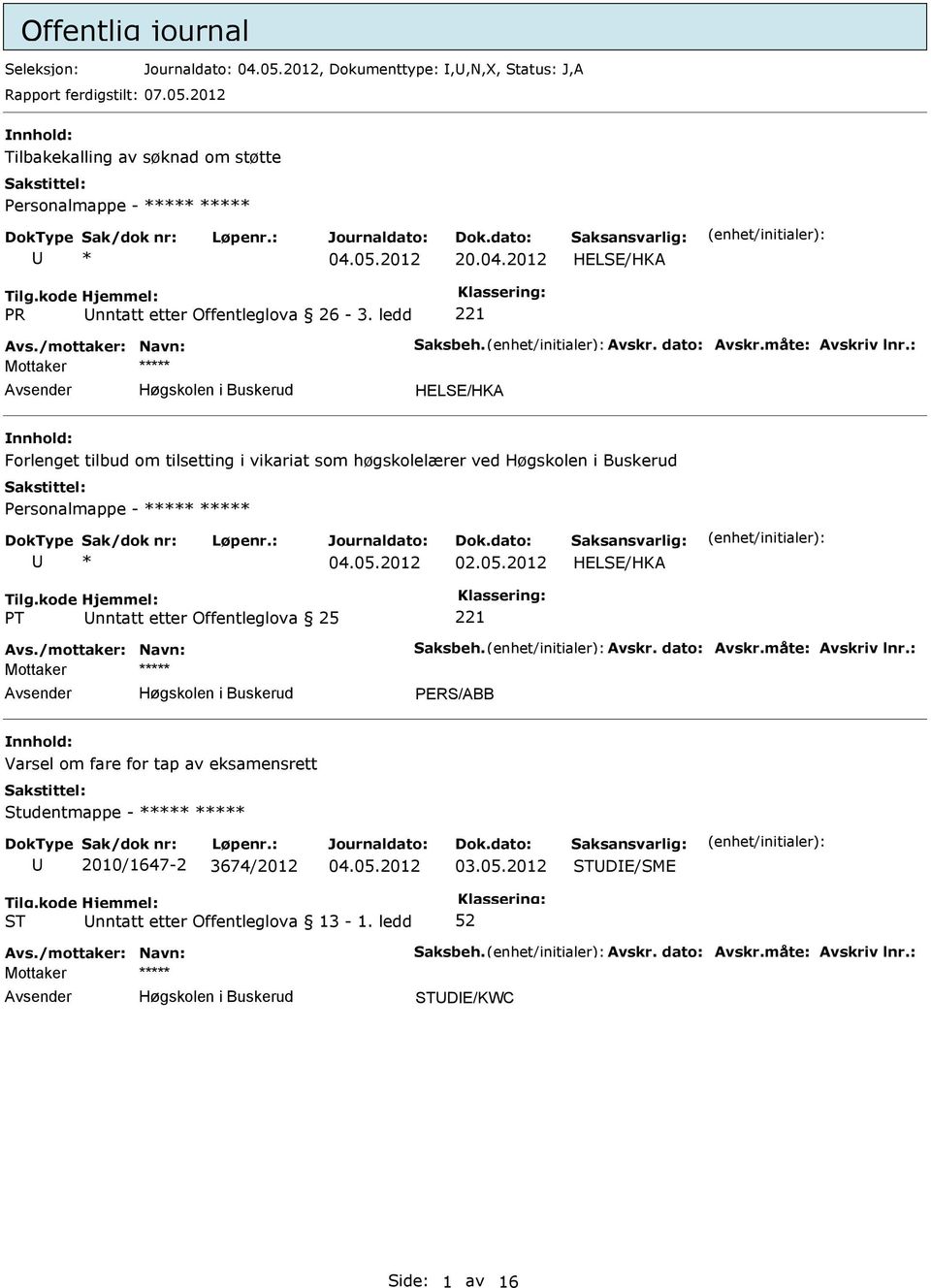 : HELSE/HKA Forlenget tilbud om tilsetting i vikariat som høgskolelærer ved Personalmappe - ***** ***** * 02.05.2012 HELSE/HKA PT nntatt etter Offentleglova 25 221 Avs.