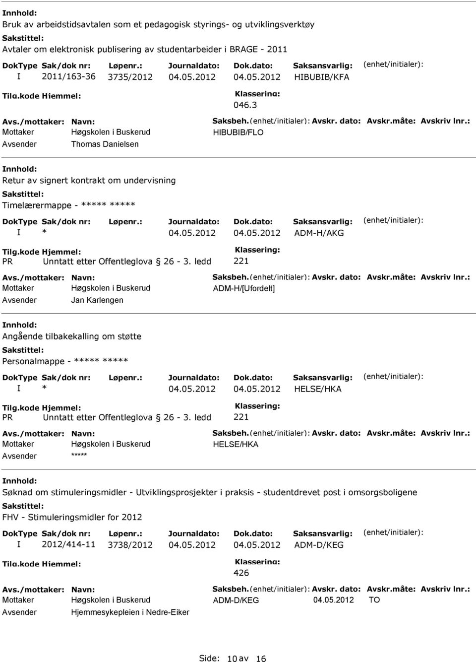 : HBBB/FLO Thomas Danielsen Retur av signert kontrakt om undervisning Timelærermappe - ***** ***** * ADM-H/AKG PR nntatt etter Offentleglova 26-3. ledd 221 Avs.