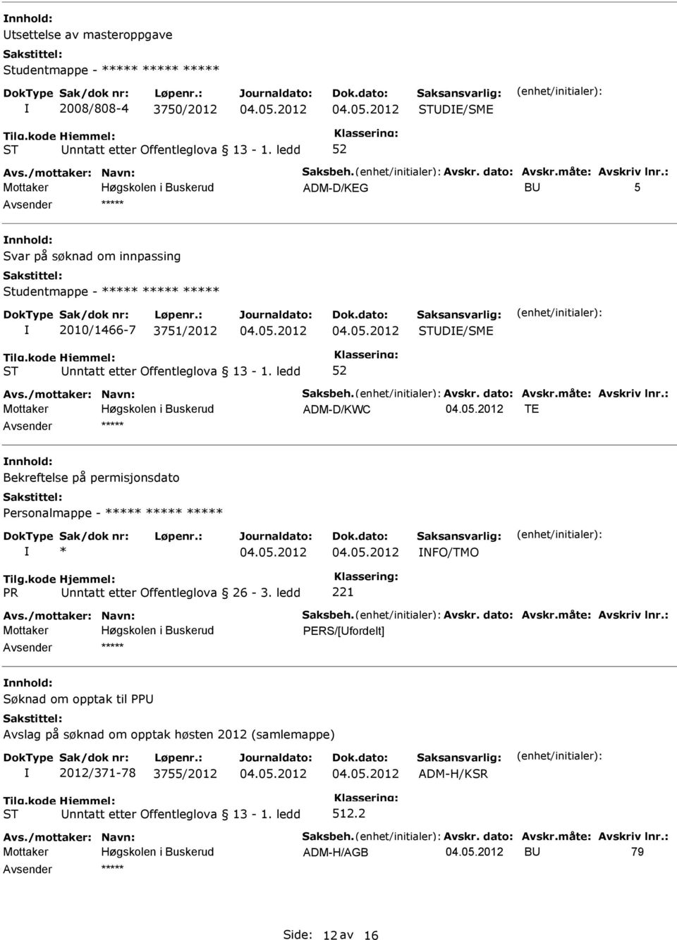 : ADM-D/KWC TE ***** Bekreftelse på permisjonsdato Personalmappe - ***** ***** ***** * NFO/TMO PR nntatt etter Offentleglova 26-3. ledd 221 Avs./mottaker: Navn: Saksbeh. Avskr.