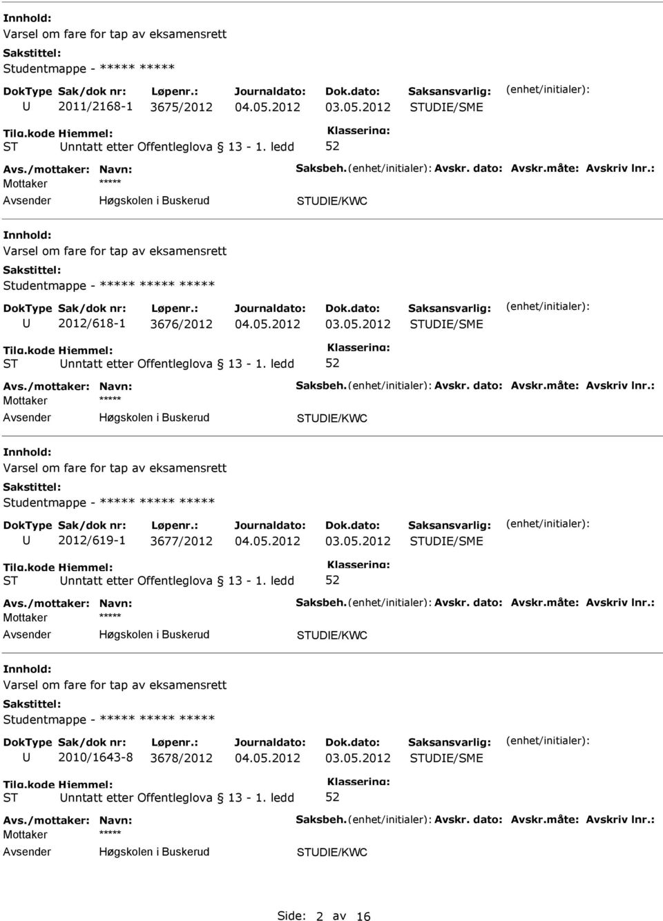 : DE/KWC Varsel om fare for tap av eksamensrett 2012/619-1 3677/2012 DE/SME Avs./mottaker: Navn: Saksbeh. Avskr. dato: Avskr.måte: Avskriv lnr.