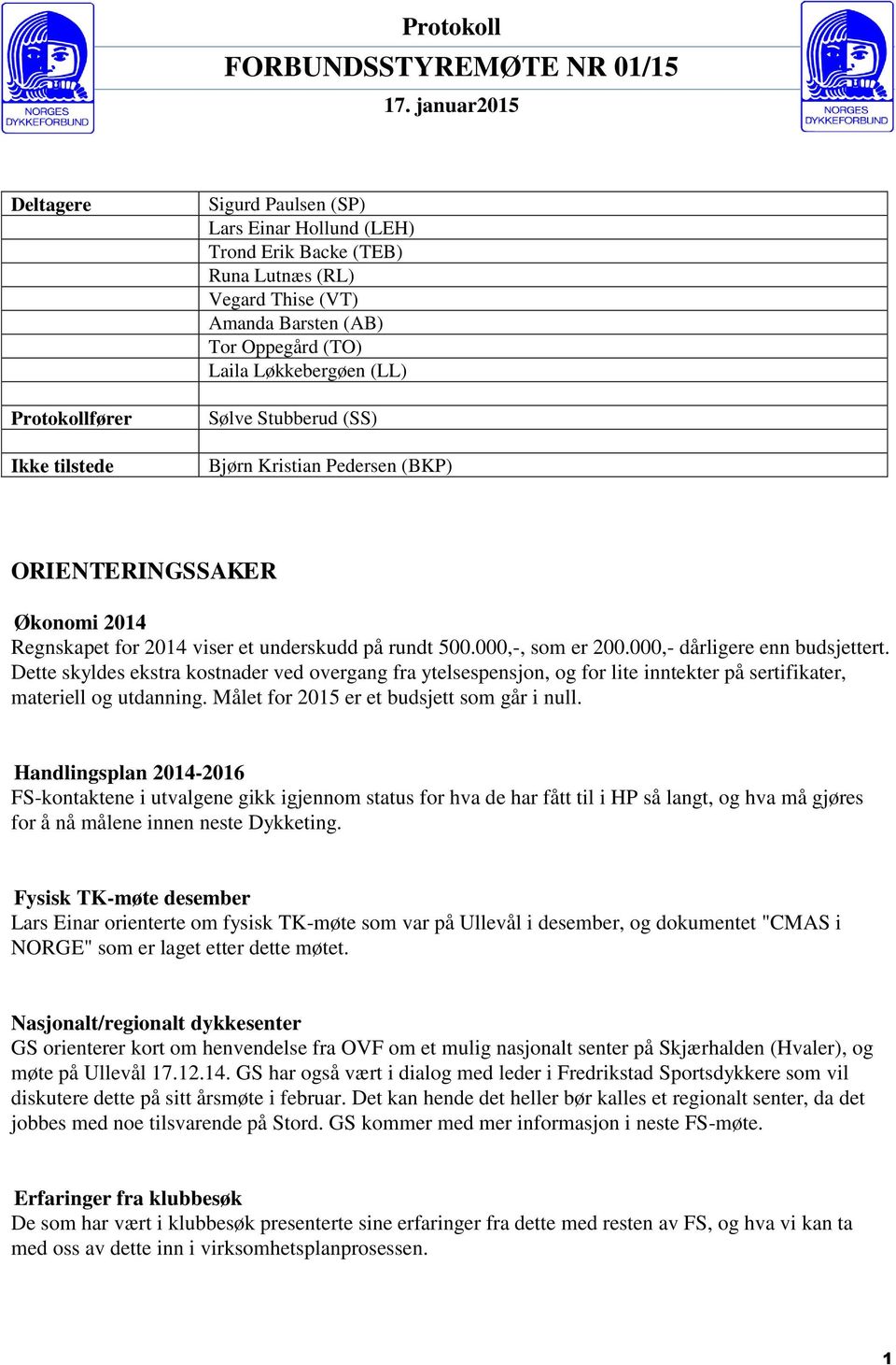 Dette skyldes ekstra kostnader ved overgang fra ytelsespensjon, og for lite inntekter på sertifikater, materiell og utdanning. Målet for 2015 er et budsjett som går i null.