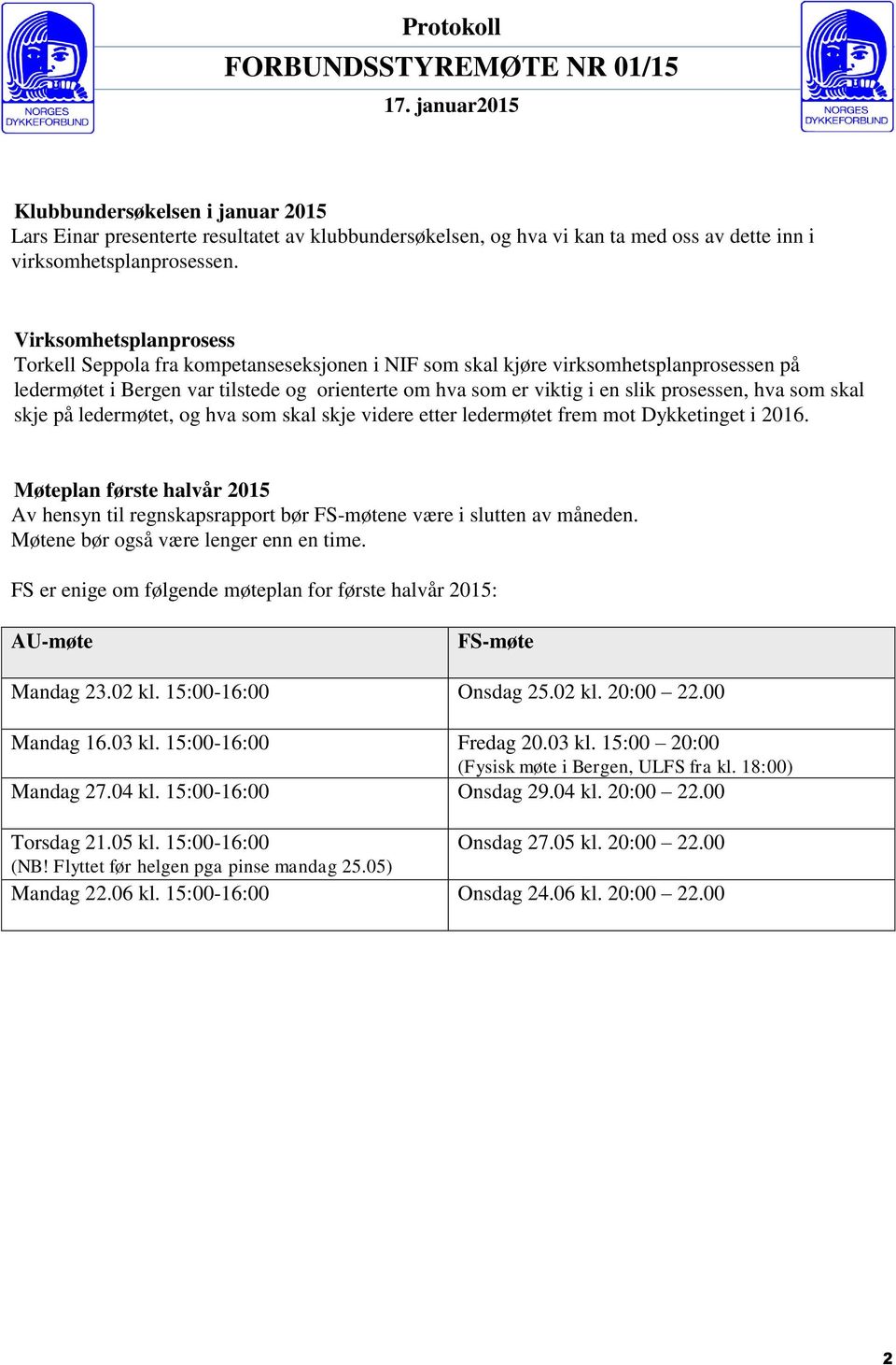 prosessen, hva som skal skje på ledermøtet, og hva som skal skje videre etter ledermøtet frem mot Dykketinget i 2016.