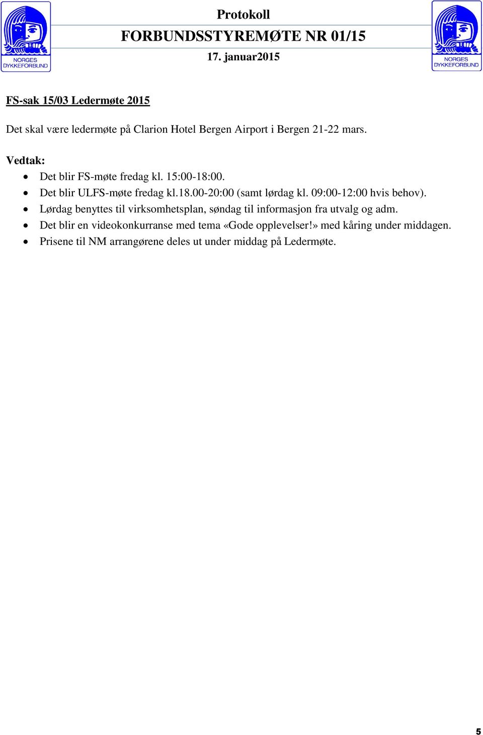 09:00-12:00 hvis behov). Lørdag benyttes til virksomhetsplan, søndag til informasjon fra utvalg og adm.