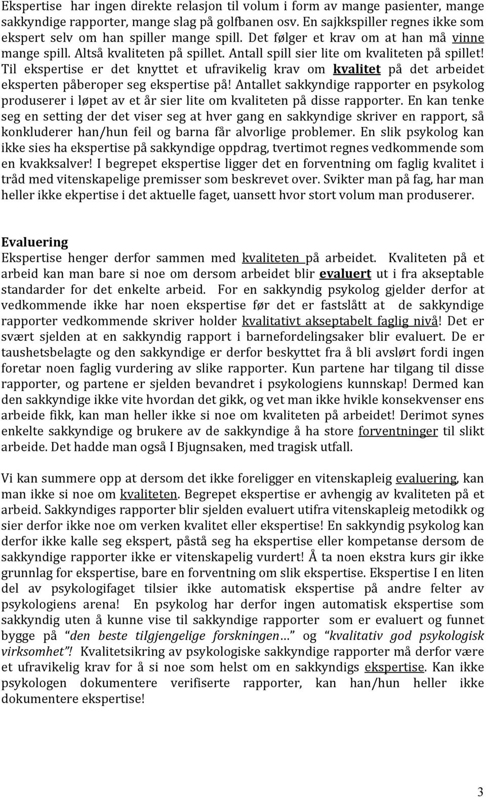 Antall spill sier lite om kvaliteten på spillet! Til ekspertise er det knyttet et ufravikelig krav om kvalitet på det arbeidet eksperten påberoper seg ekspertise på!